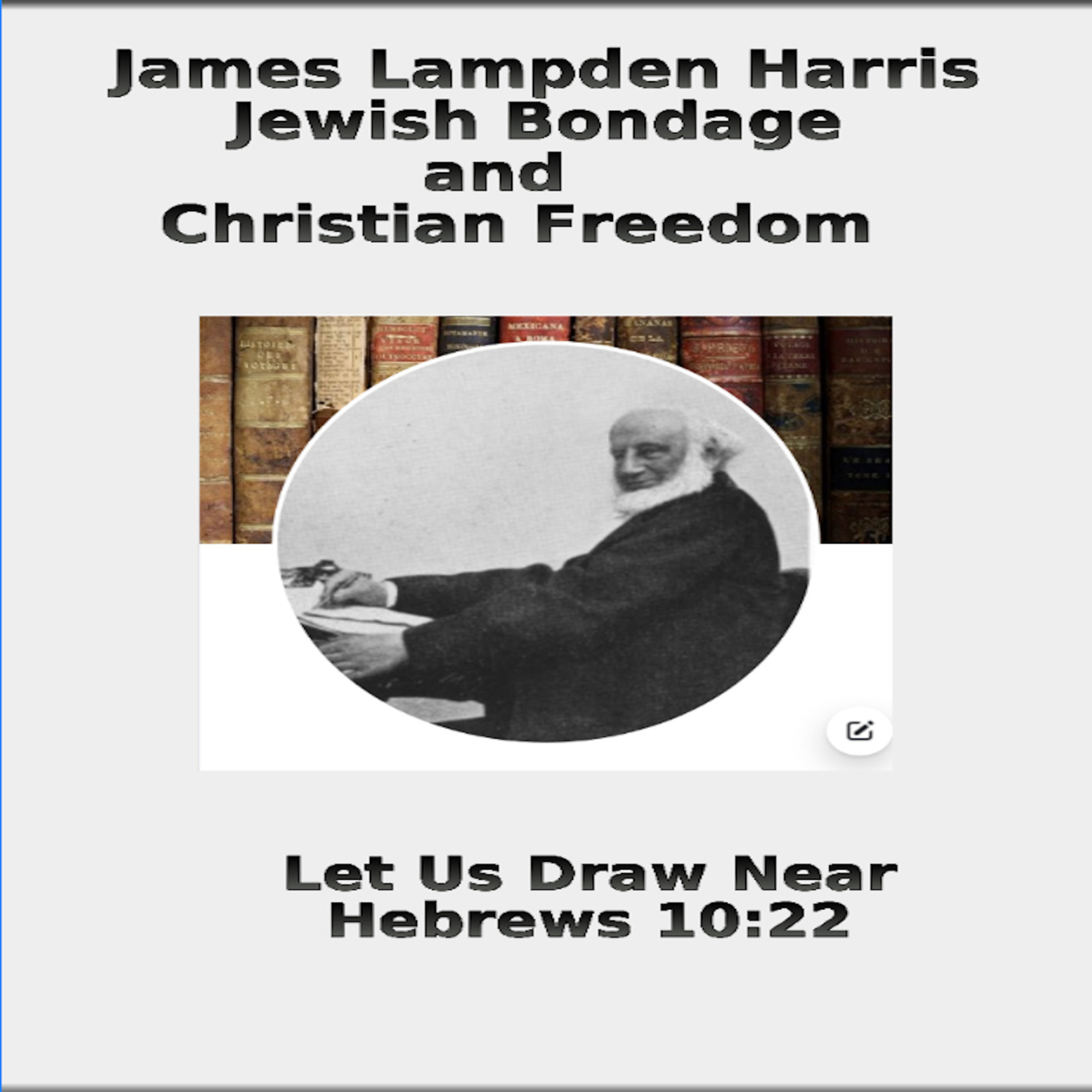 3 Jewish Bondage and Christian Freedom, by J.L. Harris, Let Us Draw Near