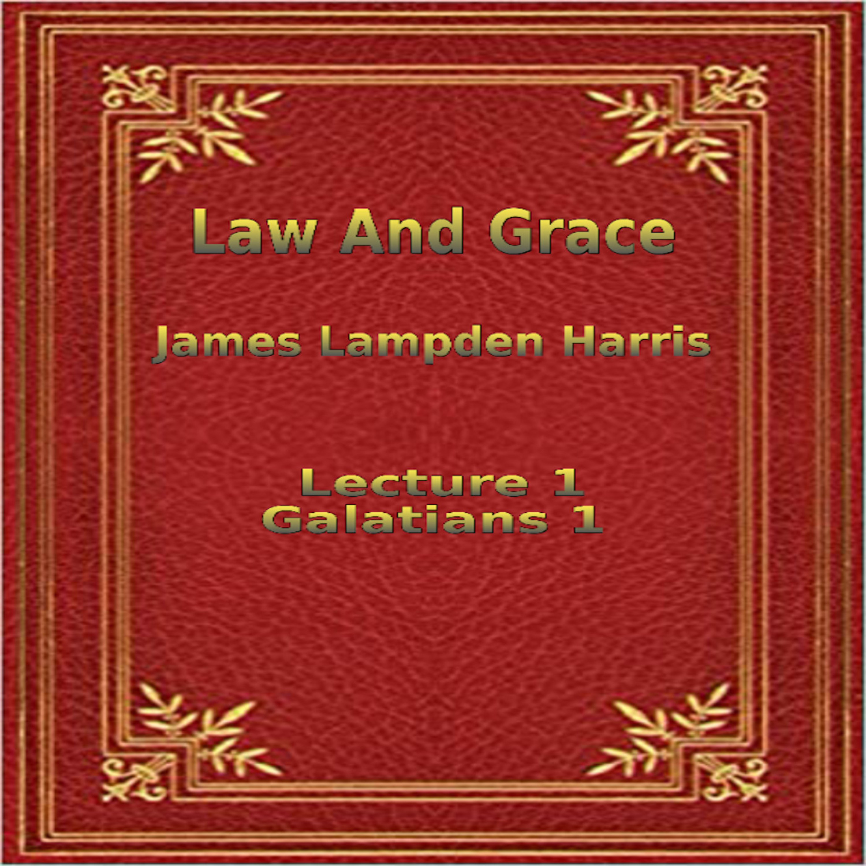 Law and Grace, by J.L. Harris, Lecture. Galatians Lecture 1 episode artwork