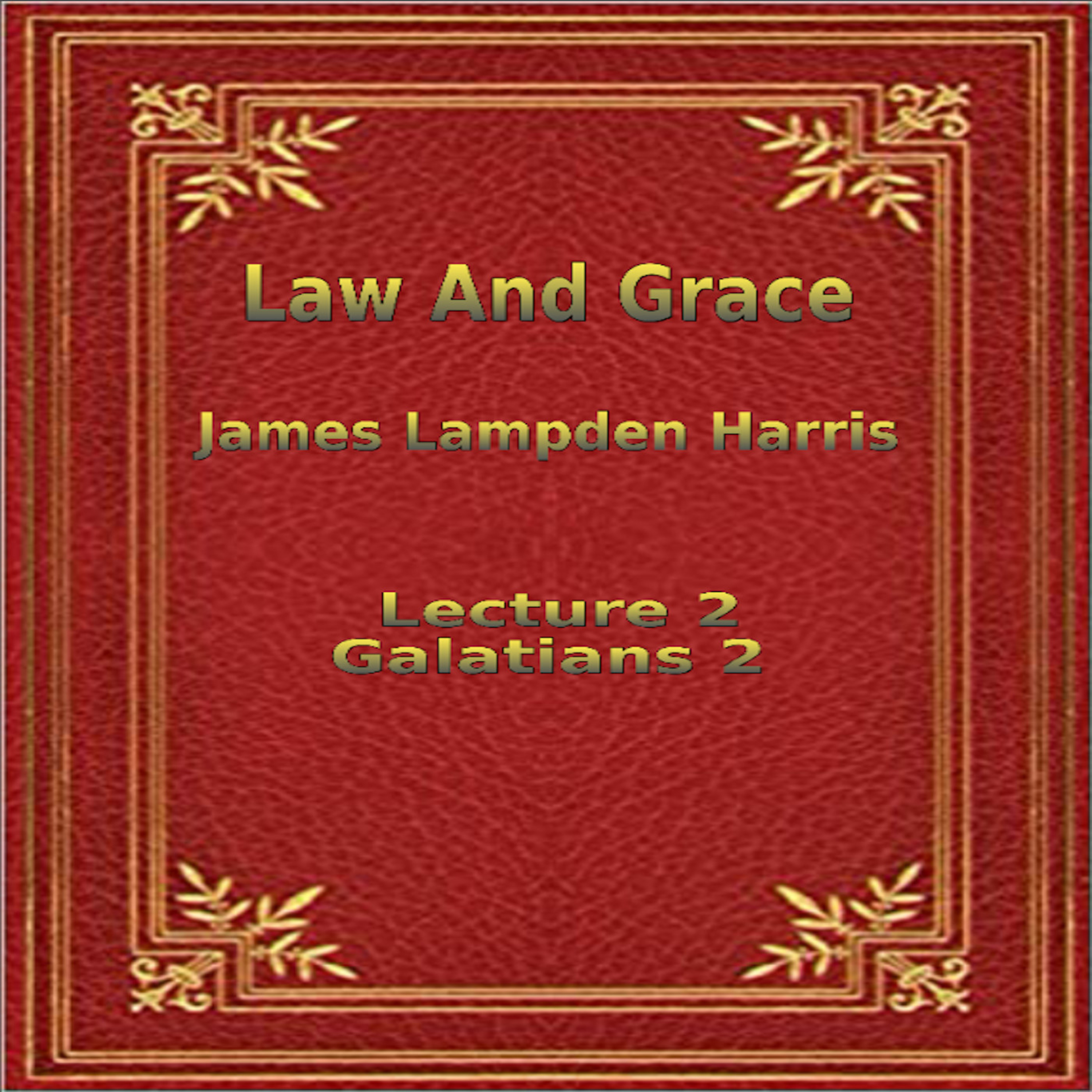 Law and Grace, by J.L. Harris, Lecture. Galatians Lecture 2 episode artwork
