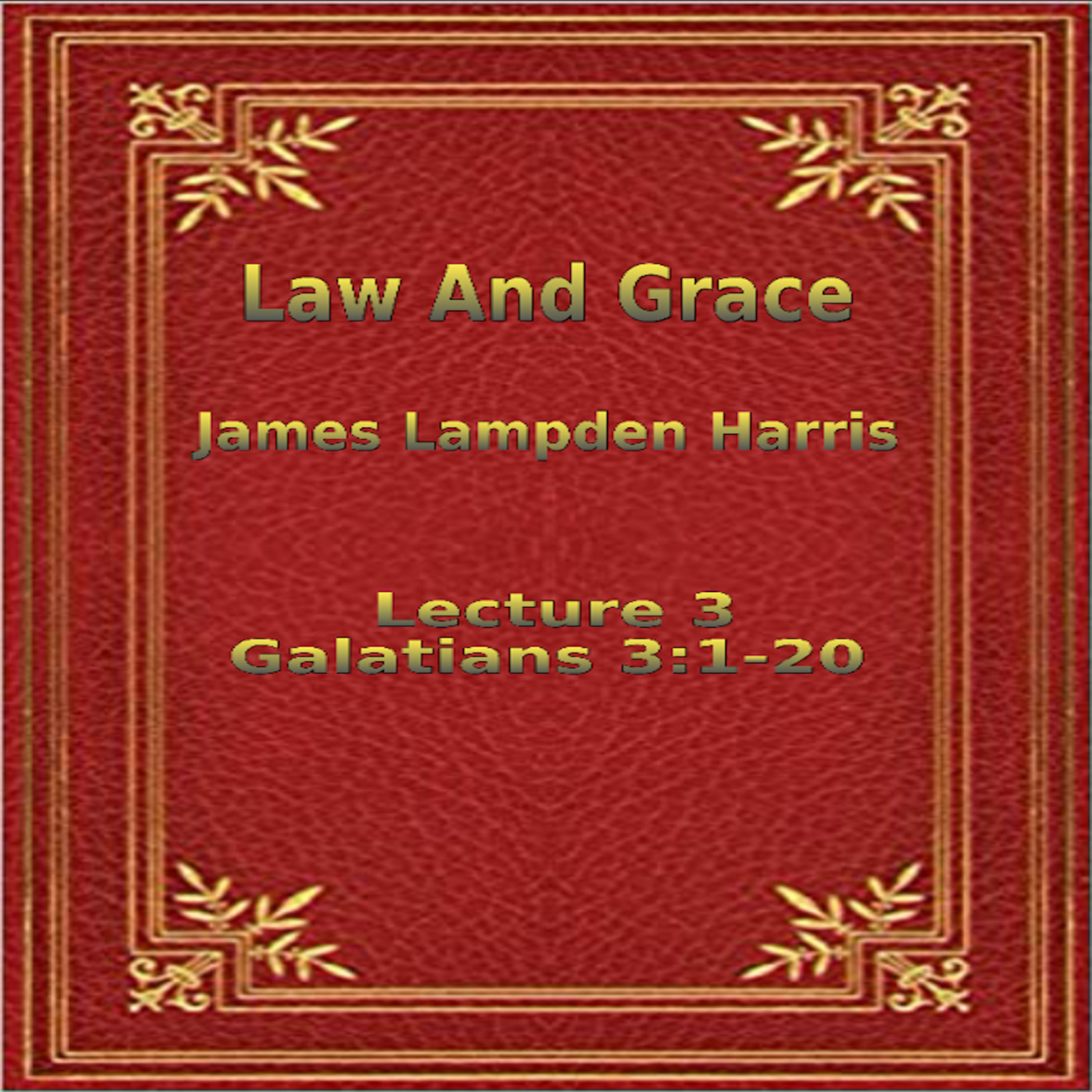 Law and Grace, by J.L. Harris, Lecture. Galatians Lecture 3 episode artwork