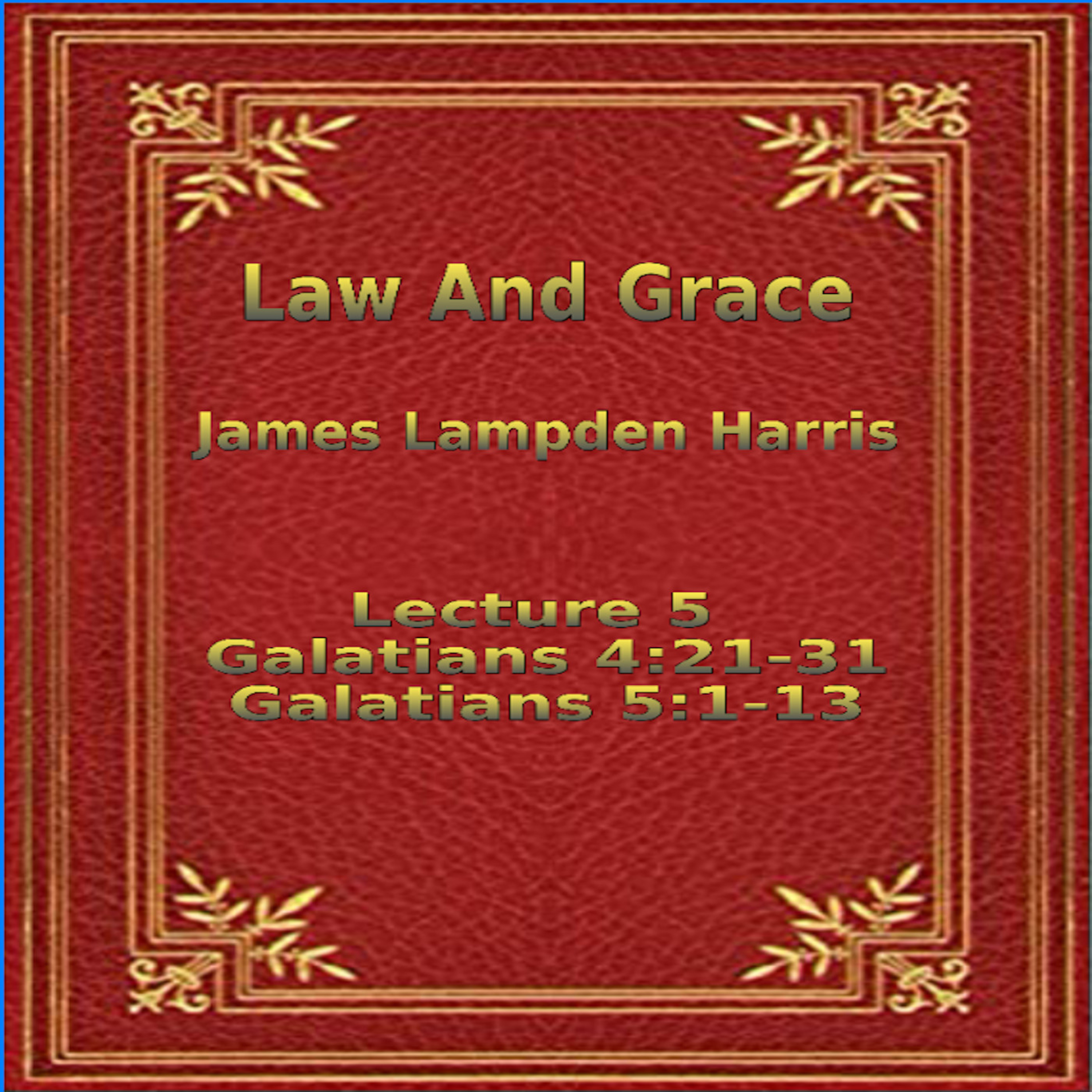 Law and Grace, by J.L. Harris, Lecture. Galatians Lecture 5