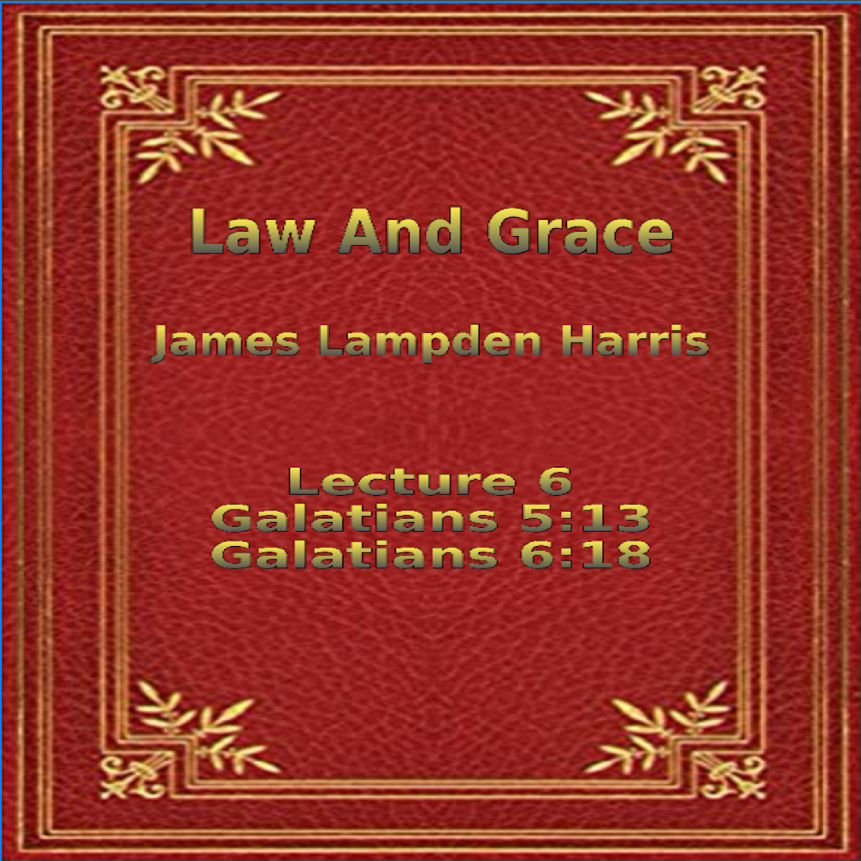 Law and Grace, by J.L. Harris, Lecture. Galatians Lecture 6 episode artwork