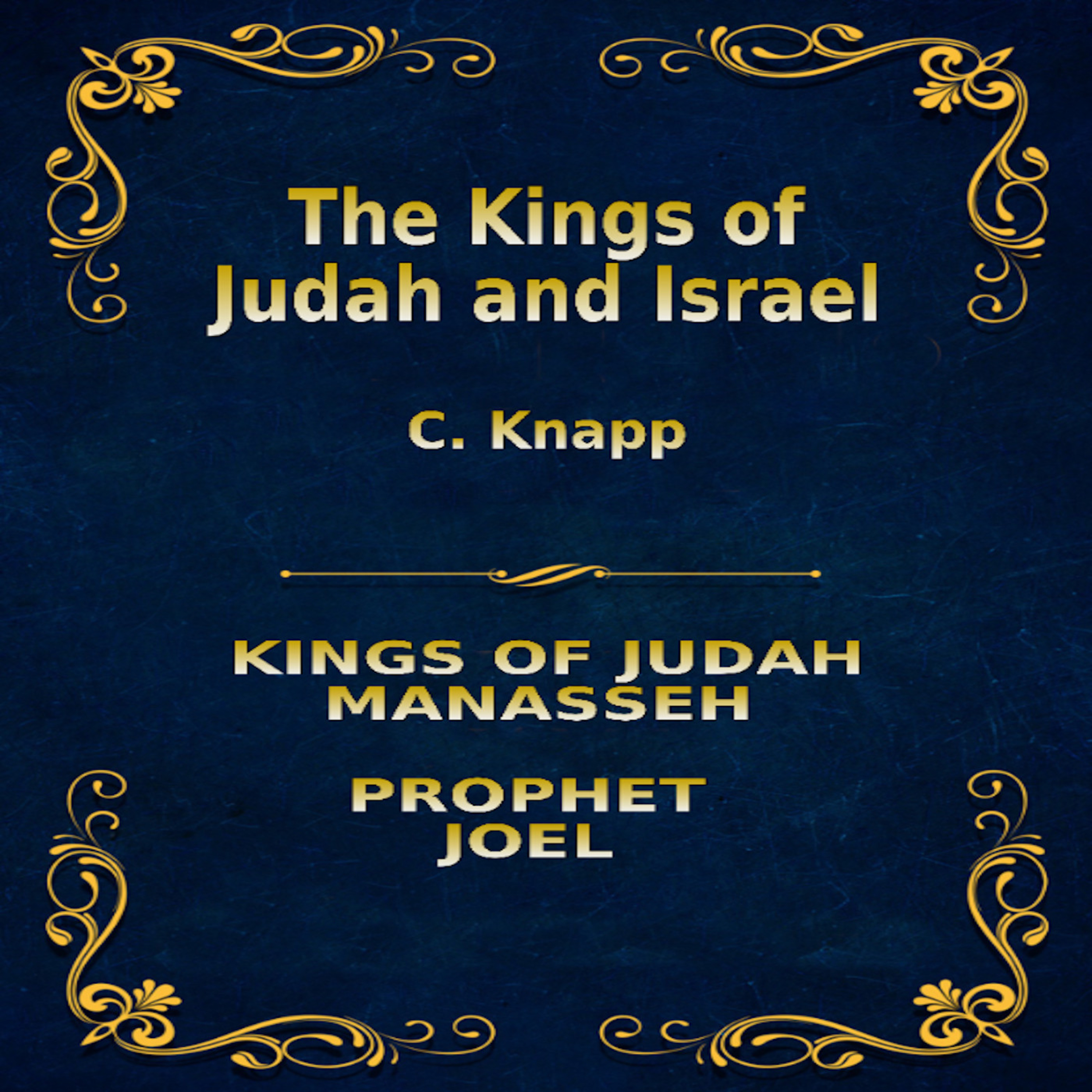 The Kings of Judah and Israel, by C. Knapp. Mannasseh, Joel