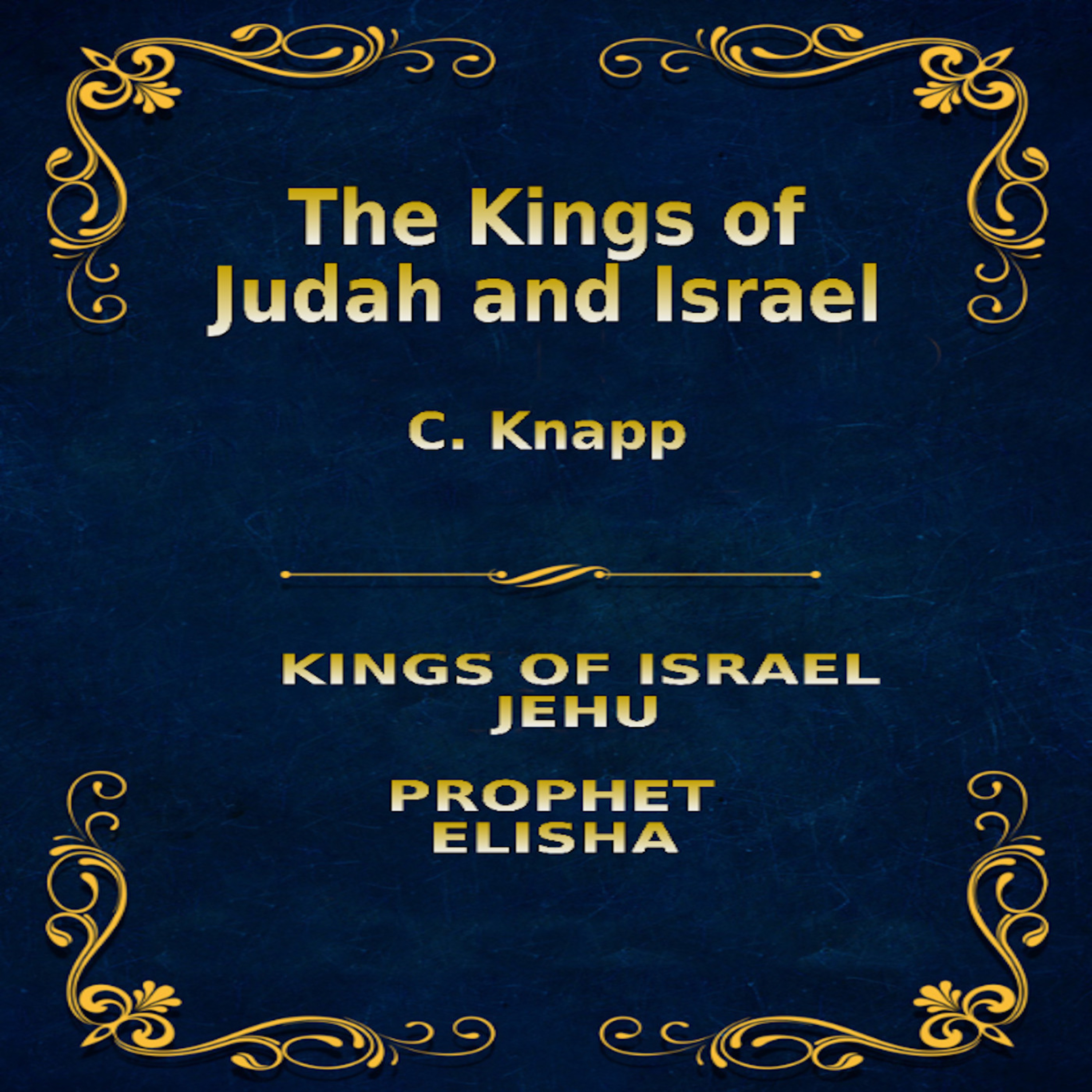 The Kings of Judah and Israel, by C. Knapp. Jehu, Elisha