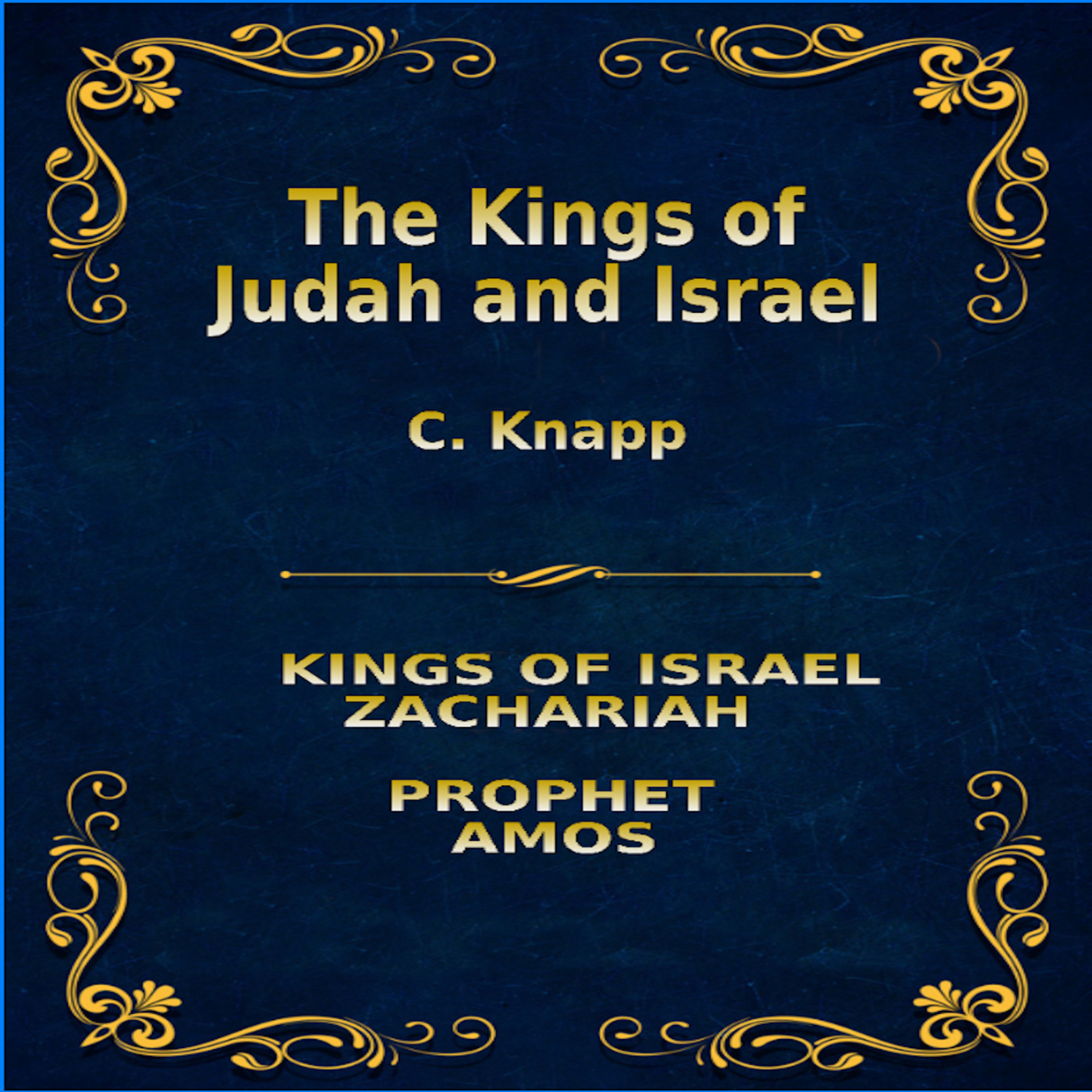 The Kings of Judah and Israel, by C. Knapp. Zachariah, Amos