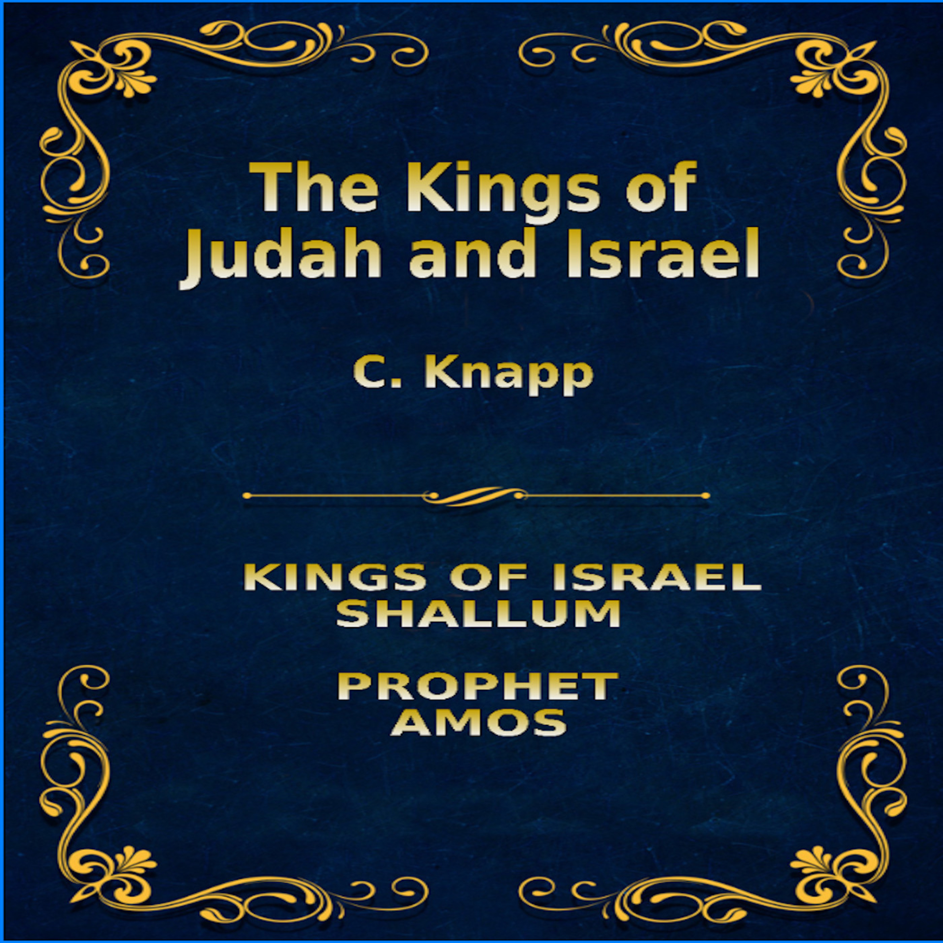 The Kings of Judah and Israel, by C. Knapp. Shallum, Amos