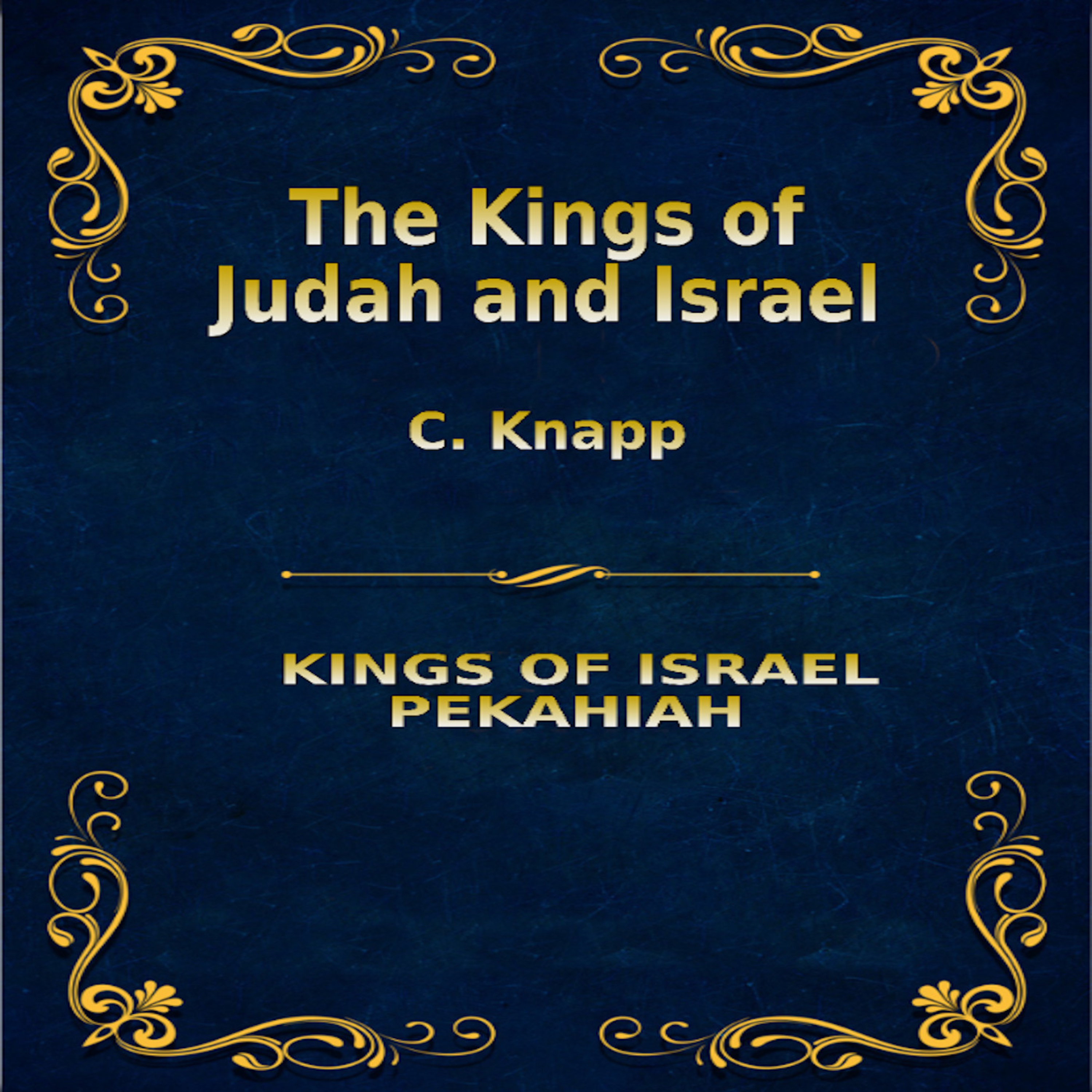 The Kings of Judah and Israel, by C. Knapp. Pekahiah