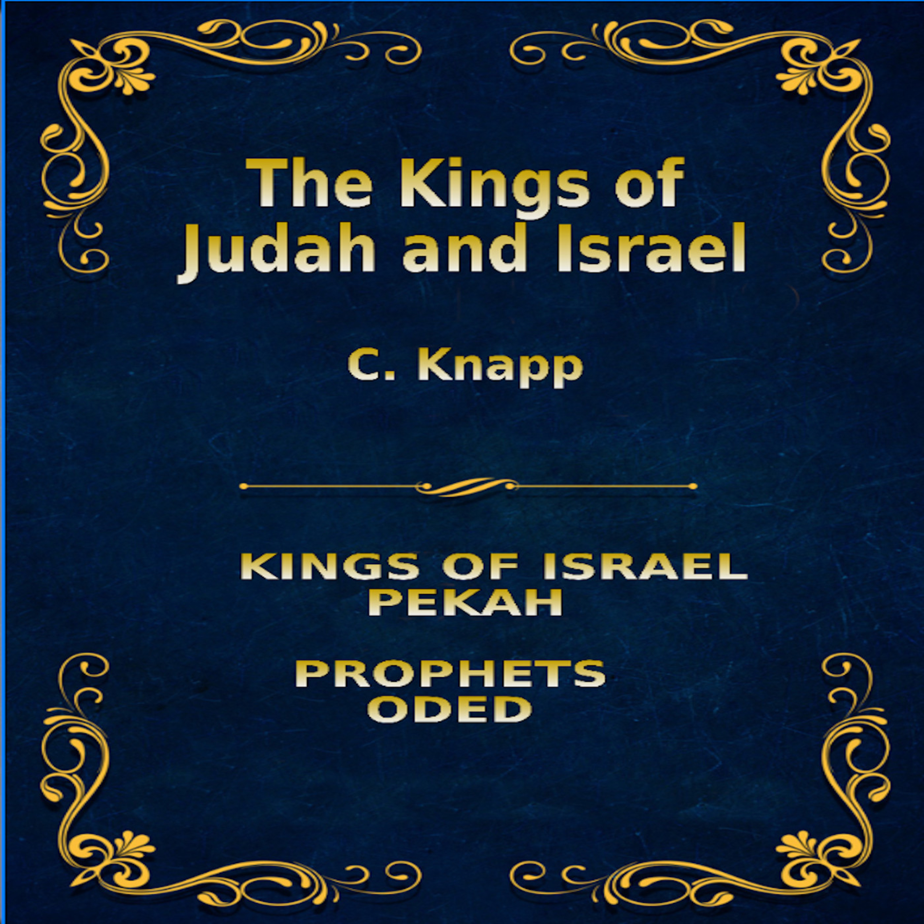 The Kings of Judah and Israel, by C. Knapp. Pekah, Oded