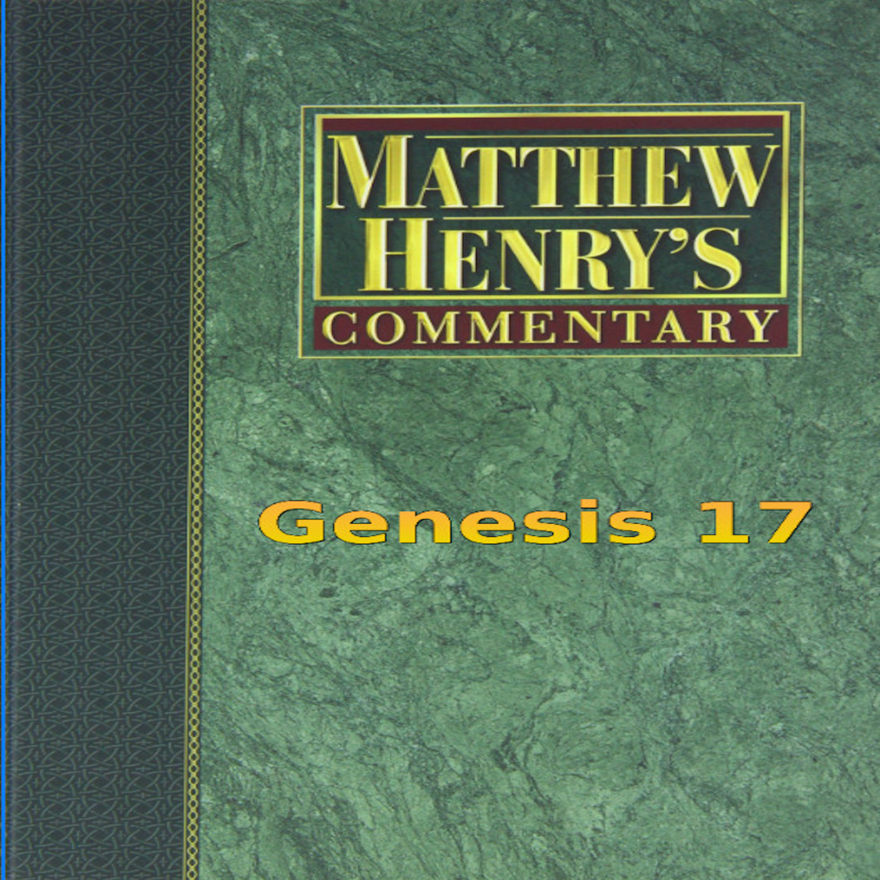 Matthew Henry's Commentary on the Whole Bible. Audio produced by Irv Risch. Genesis Chapter 17 episode artwork