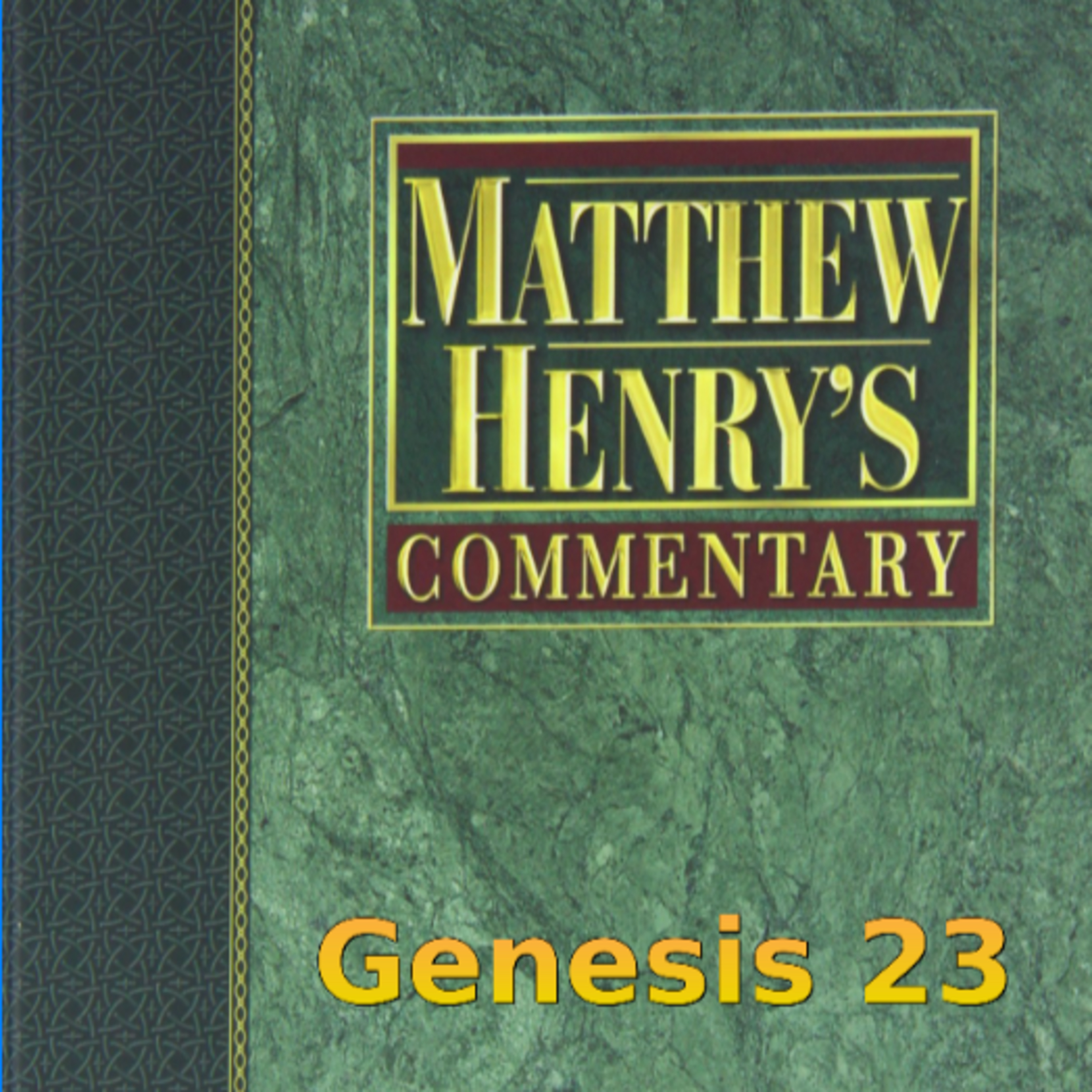 Matthew Henry's Commentary on the Whole Bible. Audio produced by Irv Risch. Genesis Chapter 23