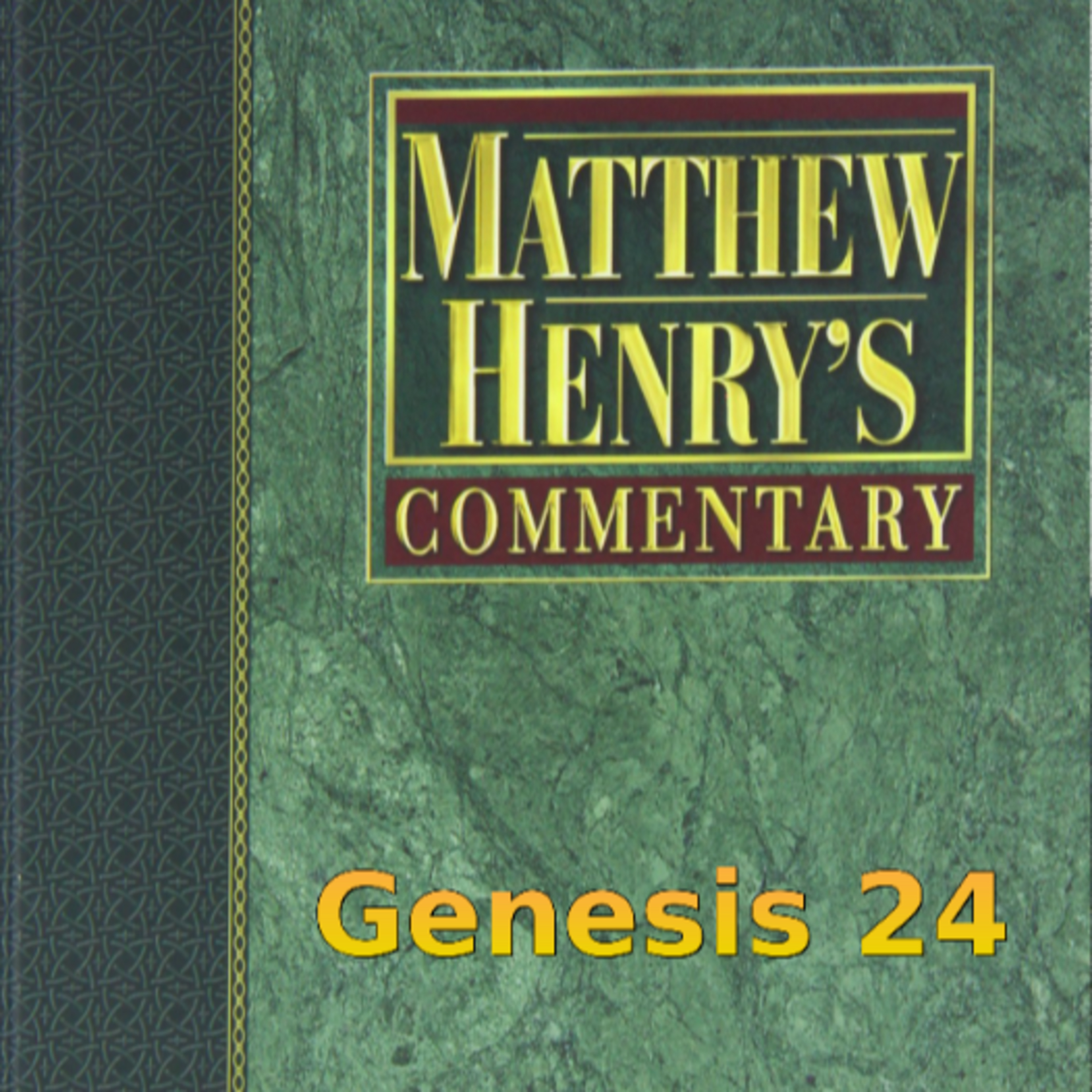 Matthew Henry's Commentary on the Whole Bible. Audio produced by Irv Risch. Genesis Chapter 24 episode artwork