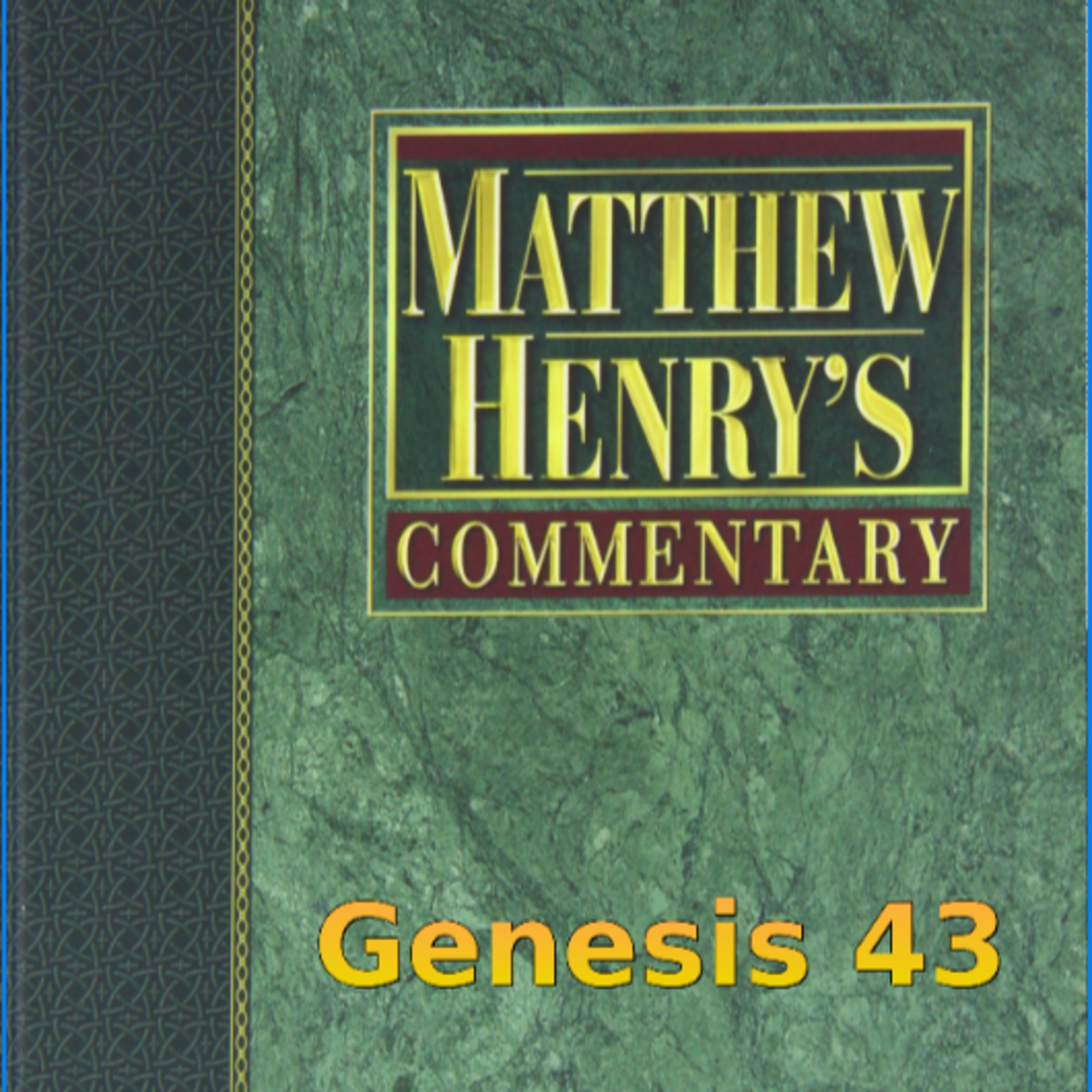 Matthew Henry's Commentary on the Whole Bible. Audio produced by Irv Risch. Genesis Chapter 43 episode artwork