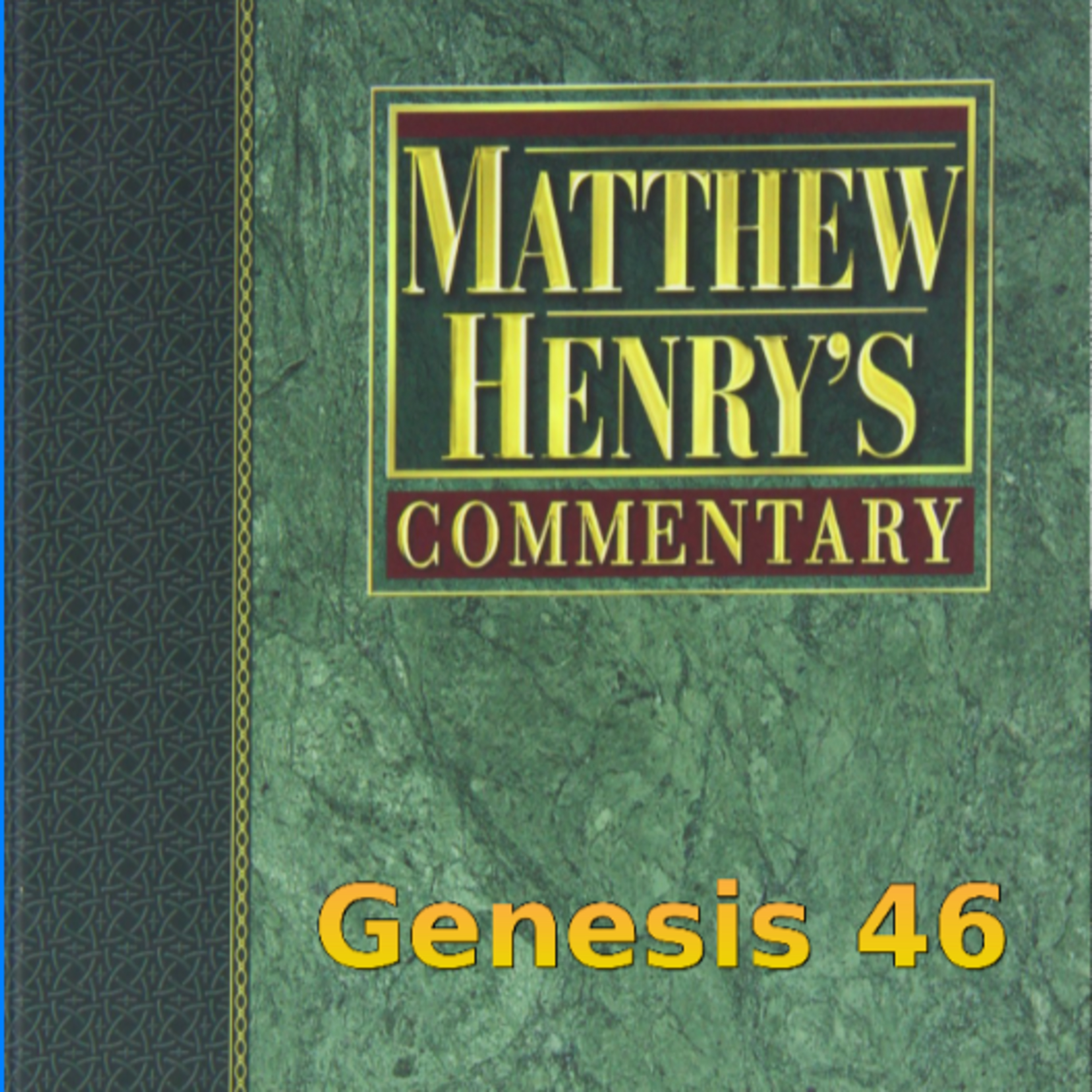 Matthew Henry's Commentary on the Whole Bible. Audio produced by Irv Risch. Genesis Chapter 46 episode artwork