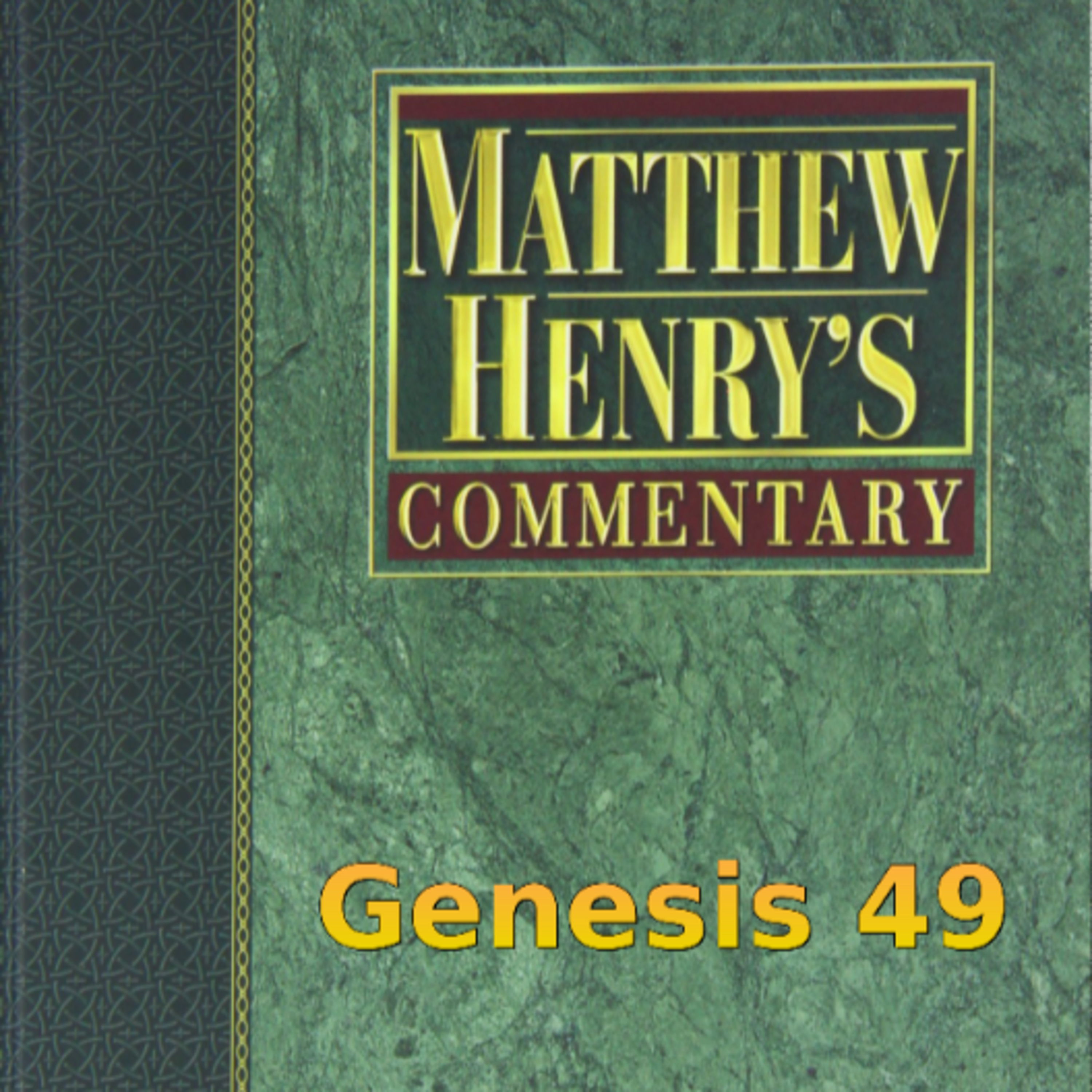 Matthew Henry's Commentary on the Whole Bible. Audio produced by Irv Risch. Genesis Chapter 49 episode artwork
