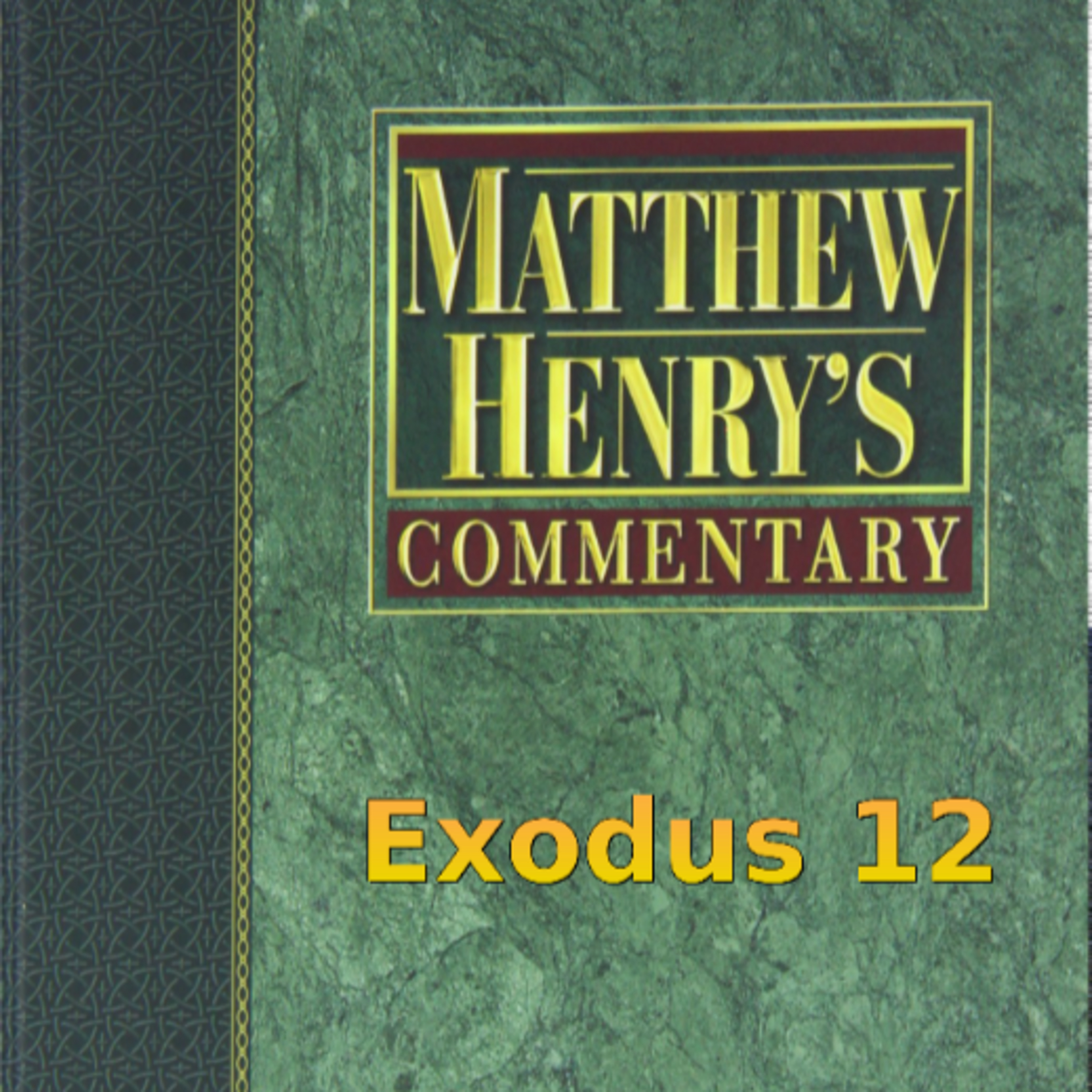Matthew Henry's Commentary on the Whole Bible. Audio produced by Irv Risch. Exodus Chapter 12 episode artwork