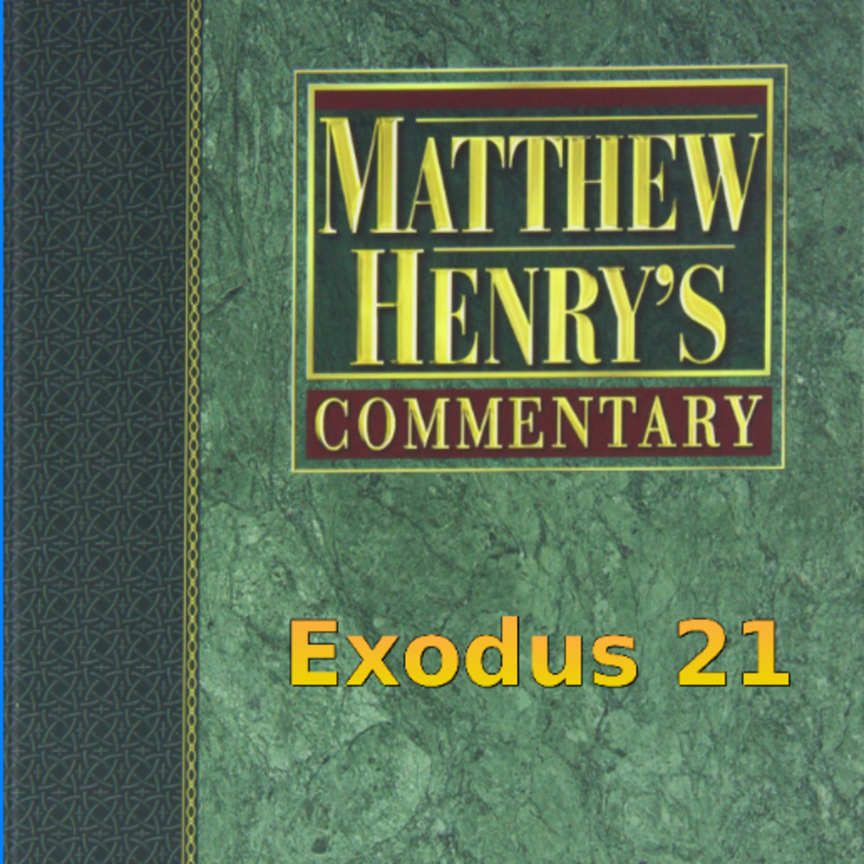 Matthew Henry's Commentary on the Whole Bible. Audio produced by Irv Risch. Exodus Chapter 21 episode artwork