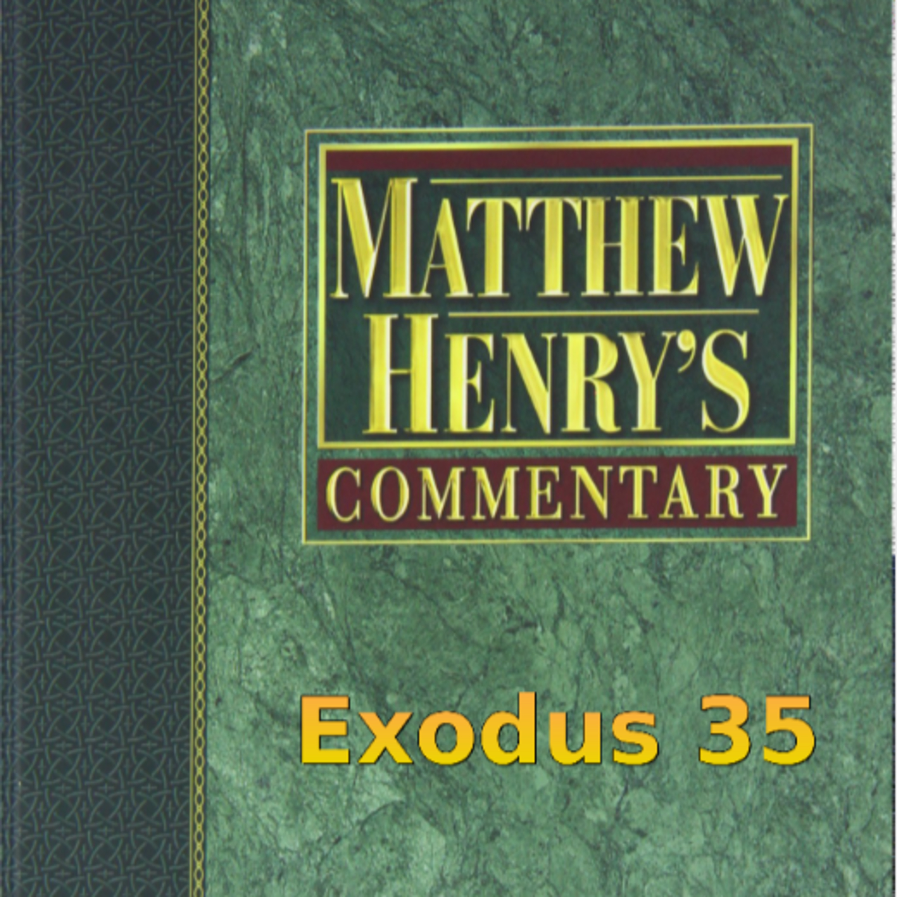 Matthew Henry's Commentary on the Whole Bible. Audio produced by Irv Risch. Exodus Chapter 35 episode artwork