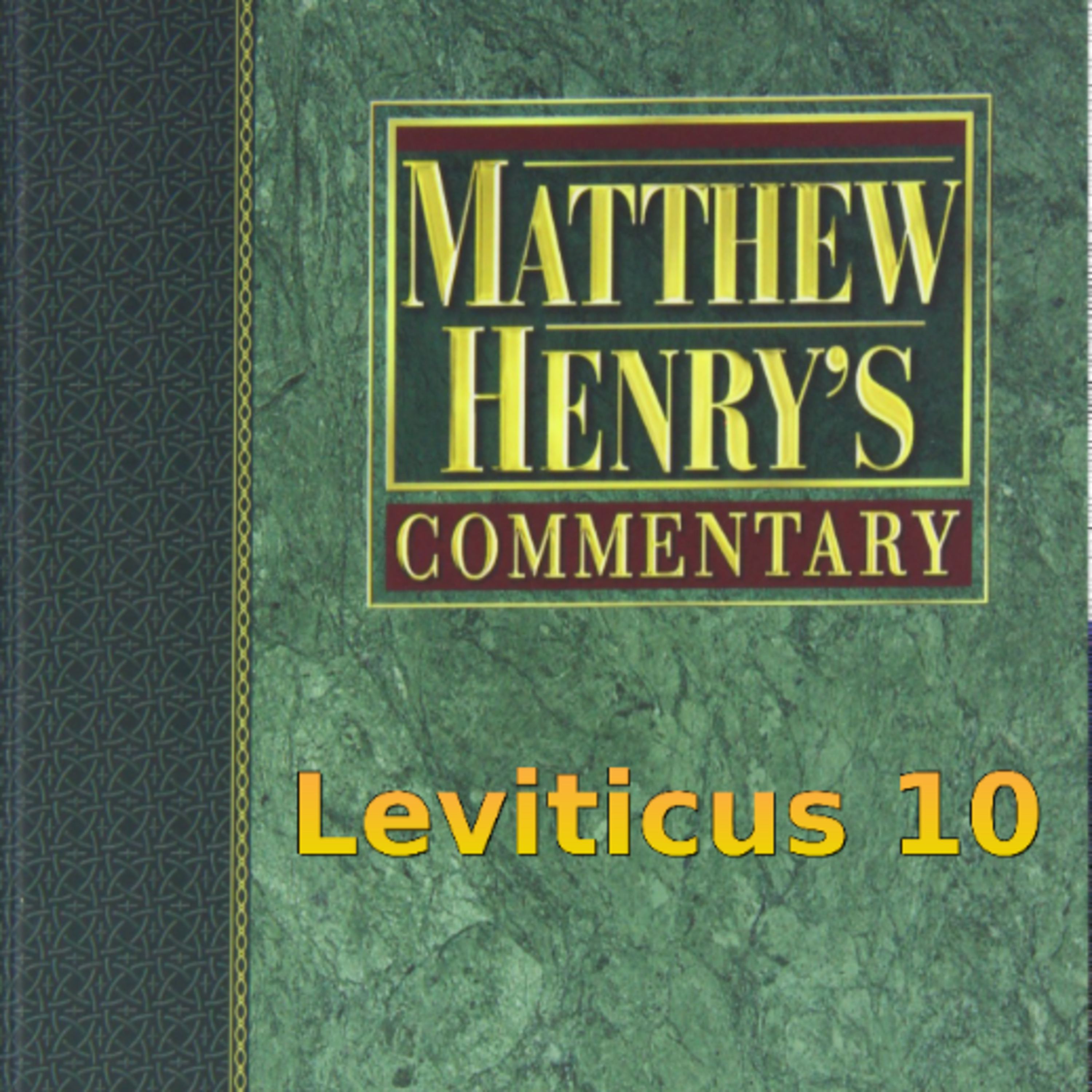 Matthew Henry's Commentary on the Whole Bible. Audio produced by Irv Risch. Leviticus Chapter 10 episode artwork