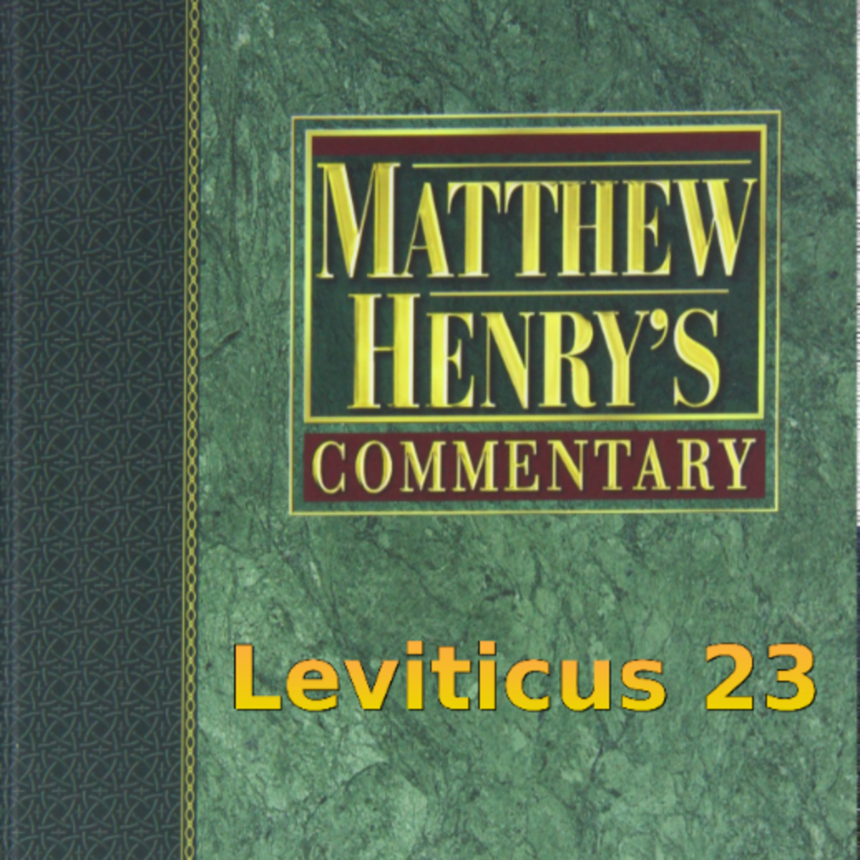 Matthew Henry's Commentary on the Whole Bible. Audio produced by Irv Risch. Leviticus Chapter 23 episode artwork