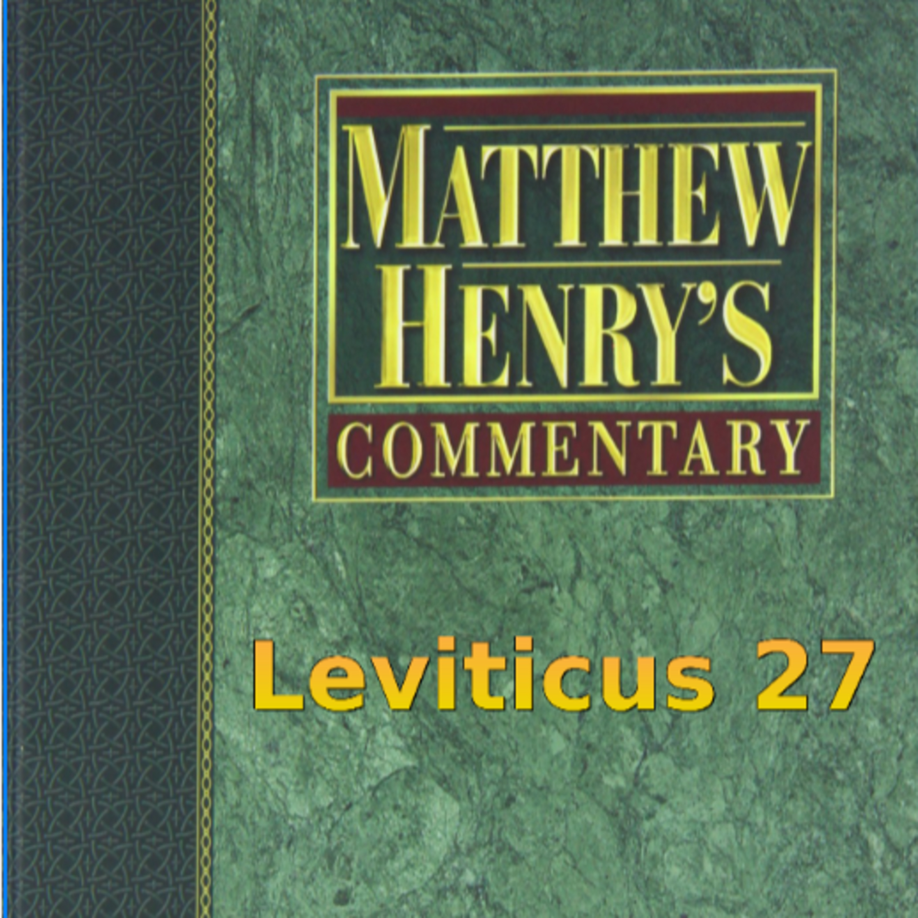 Matthew Henry's Commentary on the Whole Bible. Audio produced by Irv Risch. Leviticus Chapter 27 episode artwork