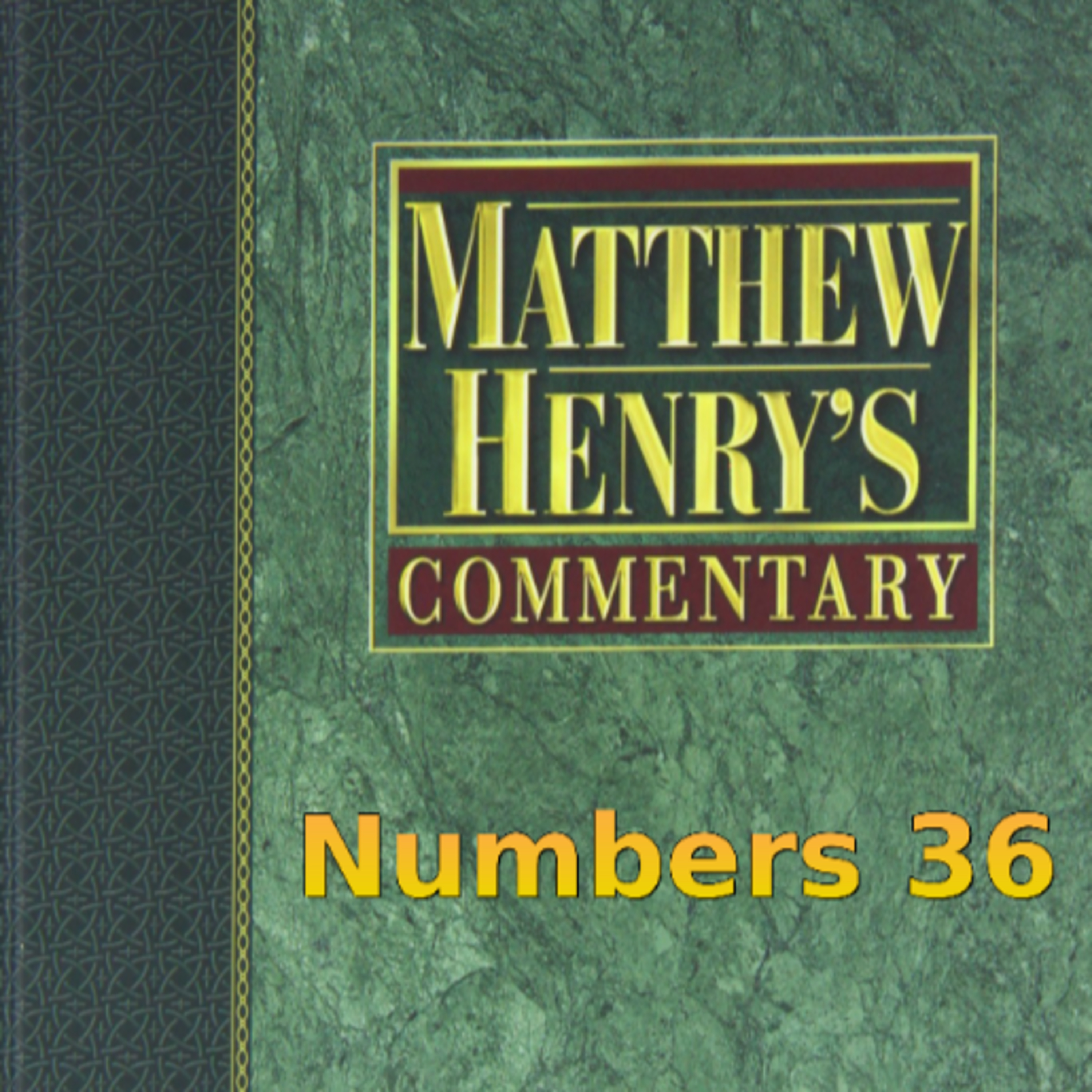 Matthew Henry's Commentary on the Whole Bible. Audio produced by Irv Risch. Numbers Chapter 36 episode artwork