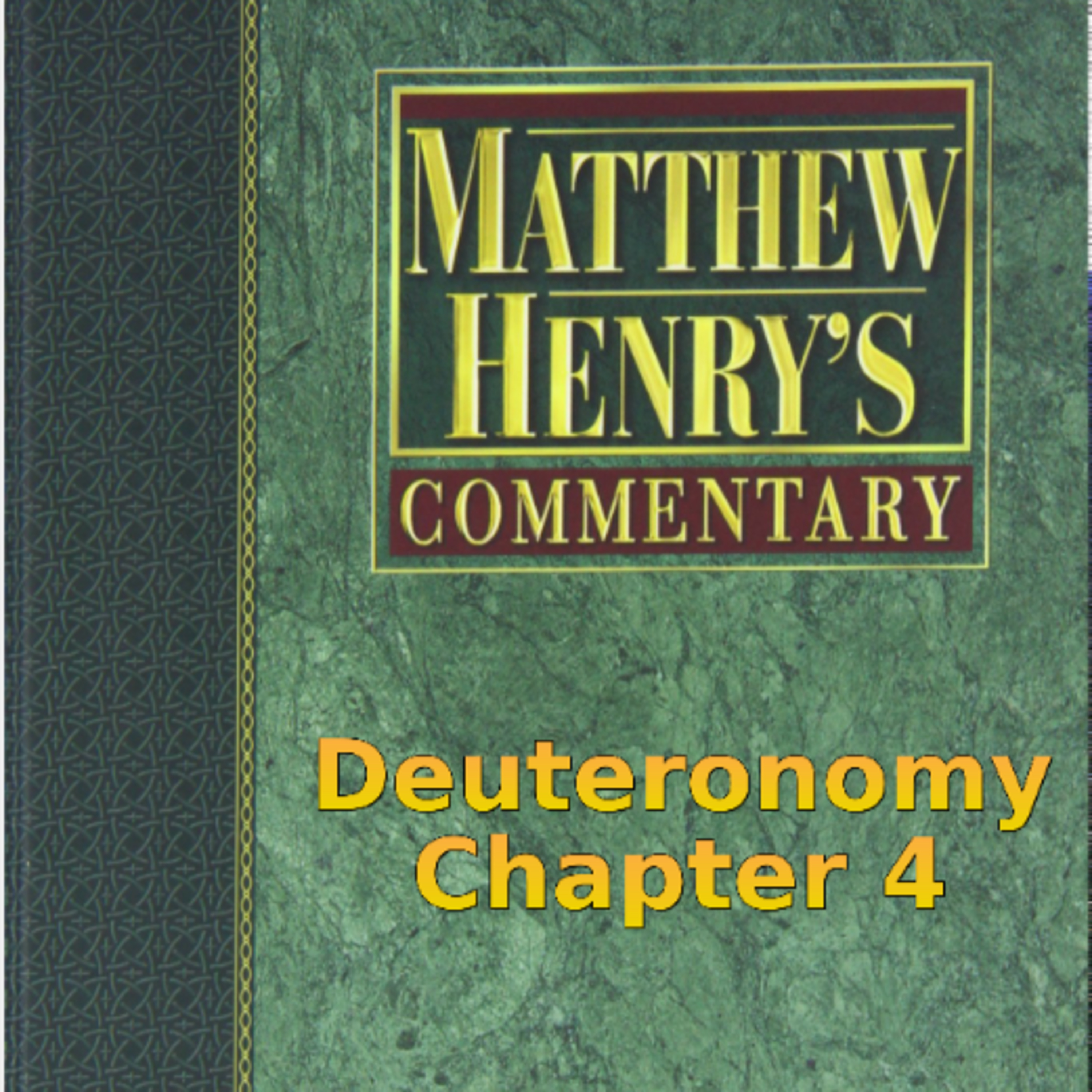 Matthew Henry's Commentary on the Whole Bible. Audio produced by Irv Risch. Deuteronomy Chapter 4 episode artwork