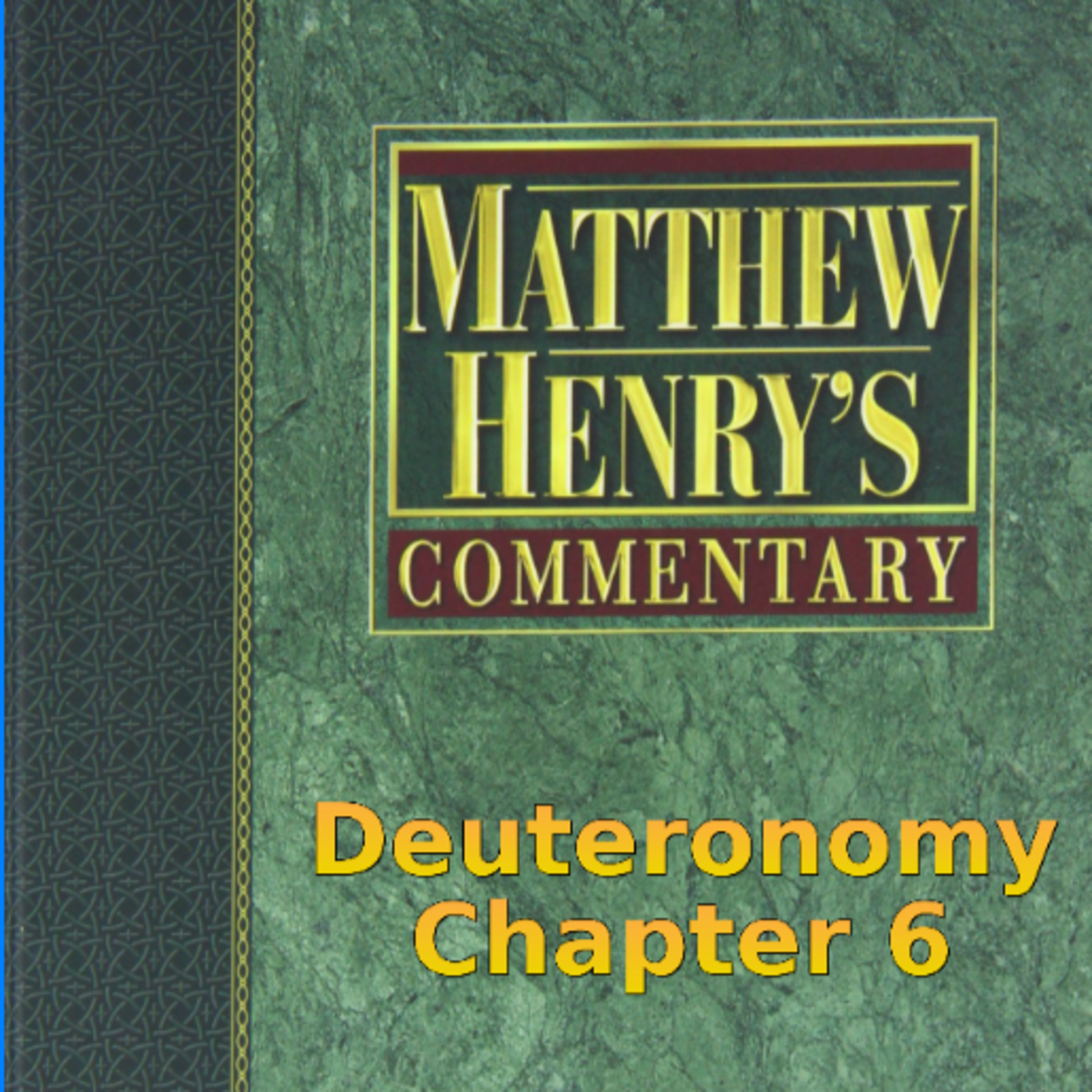 Matthew Henry's Commentary on the Whole Bible. Audio produced by Irv Risch. Deuteronomy Chapter 6 episode artwork