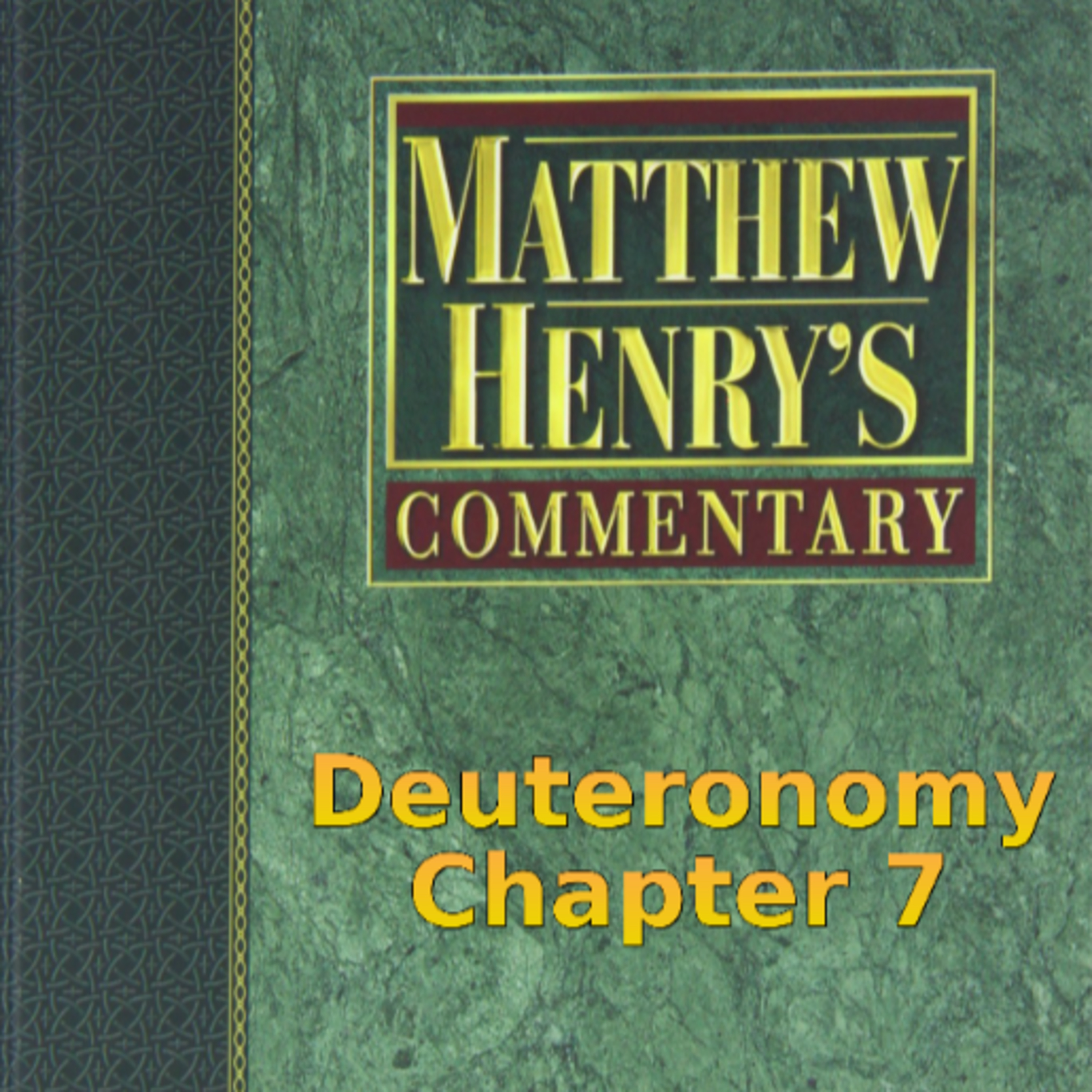 Matthew Henry's Commentary on the Whole Bible. Audio produced by Irv Risch. Deuteronomy Chapter 7 episode artwork