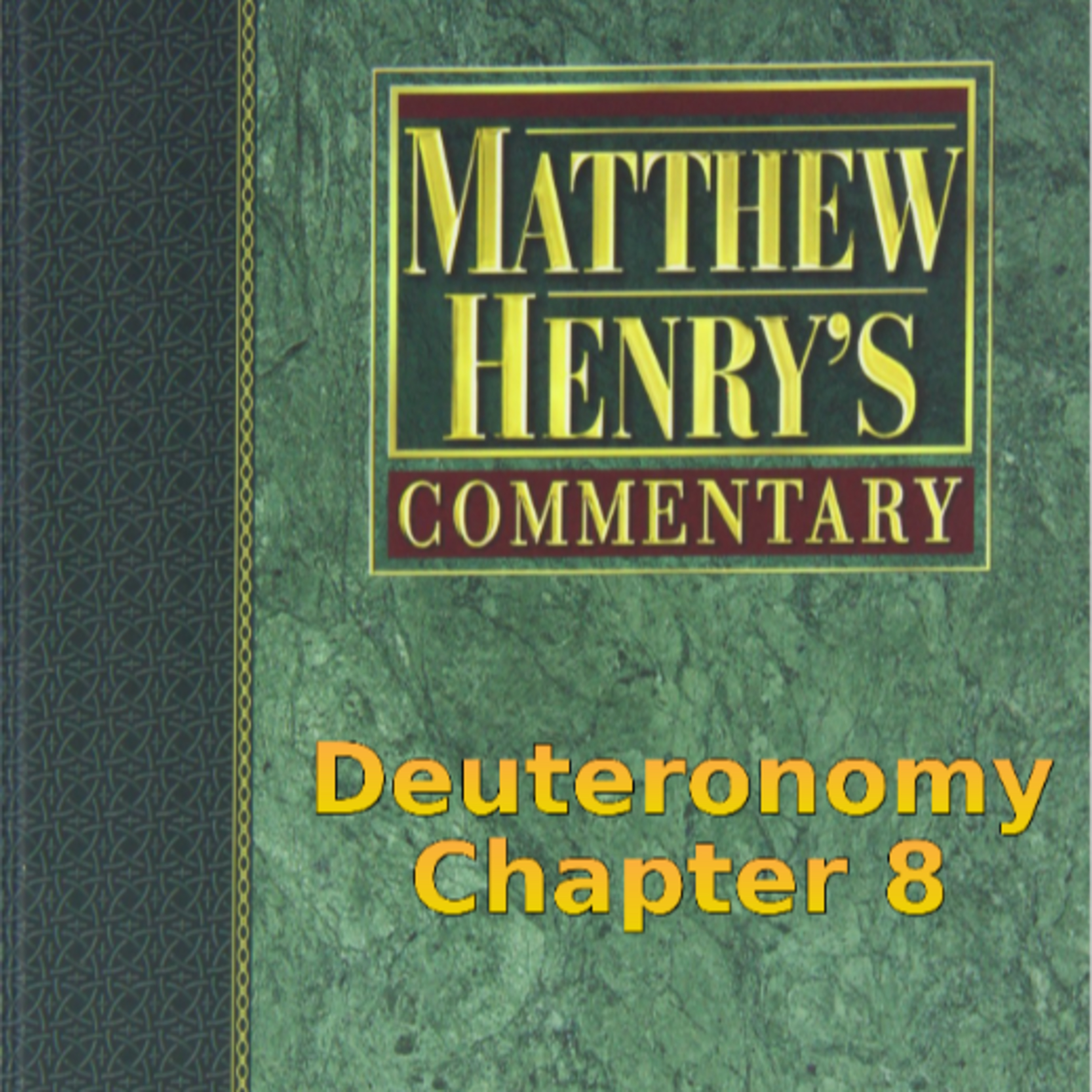 Matthew Henry's Commentary on the Whole Bible. Audio produced by Irv Risch. Deuteronomy Chapter 8 episode artwork