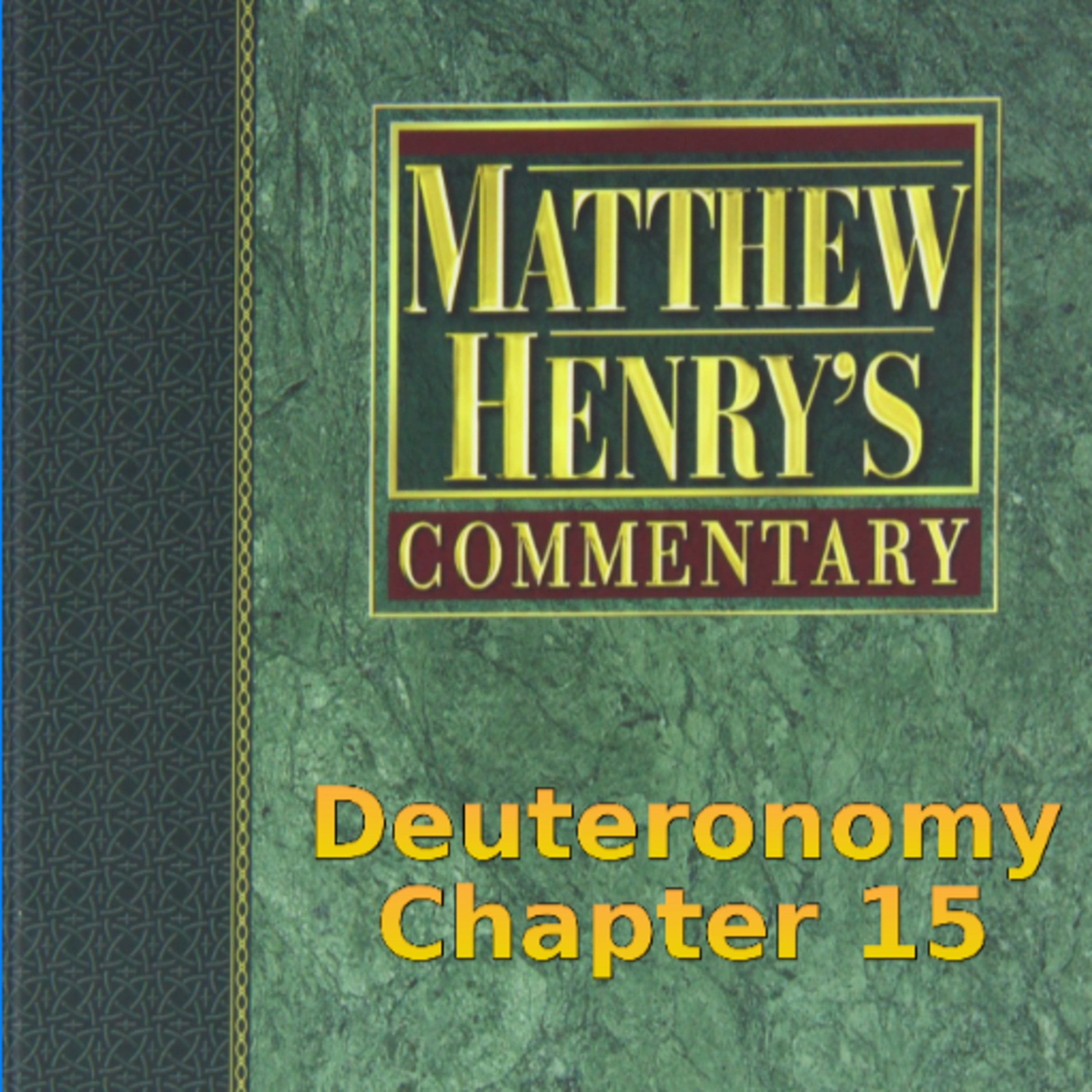 Matthew Henry's Commentary on the Whole Bible. Audio produced by Irv Risch. Deuteronomy Chapter 15 episode artwork