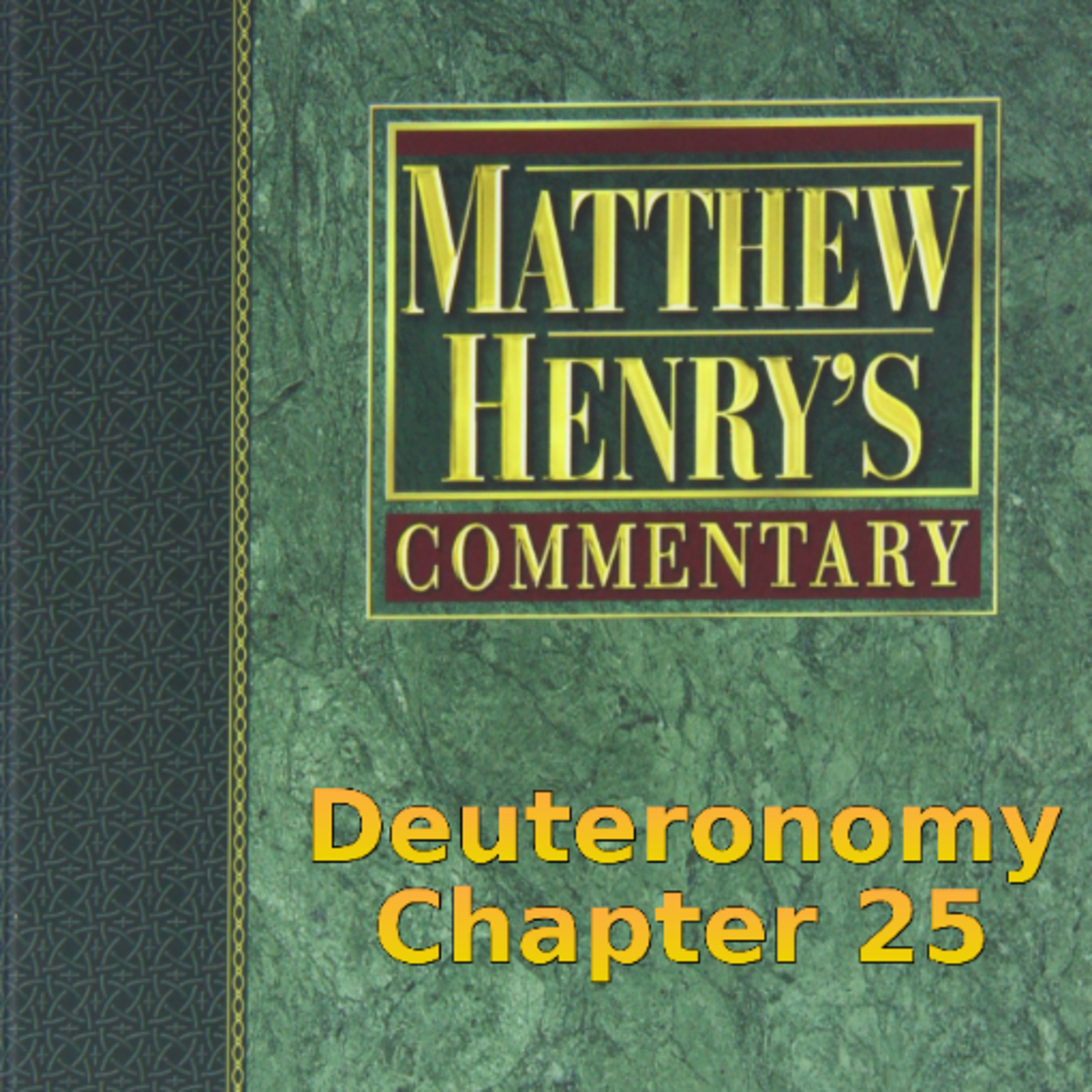 Matthew Henry's Commentary on the Whole Bible. Audio produced by Irv Risch. Deuteronomy Chapter 25 episode artwork