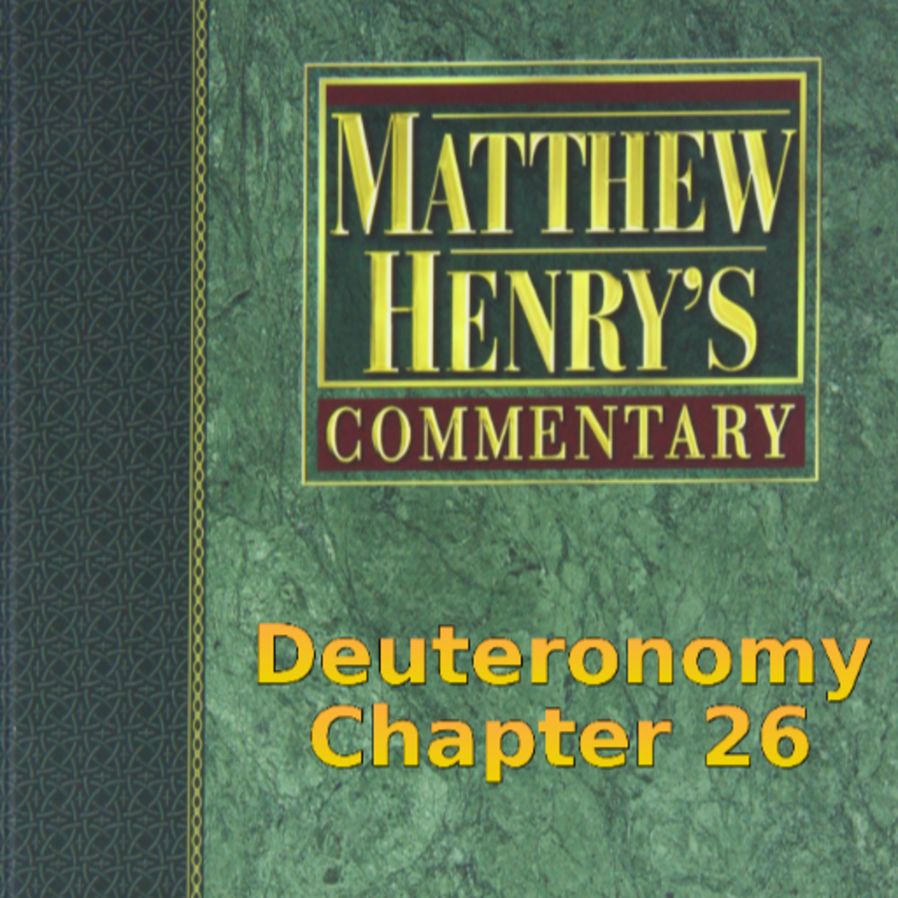 Matthew Henry's Commentary on the Whole Bible. Audio produced by Irv Risch. Deuteronomy Chapter 26 episode artwork