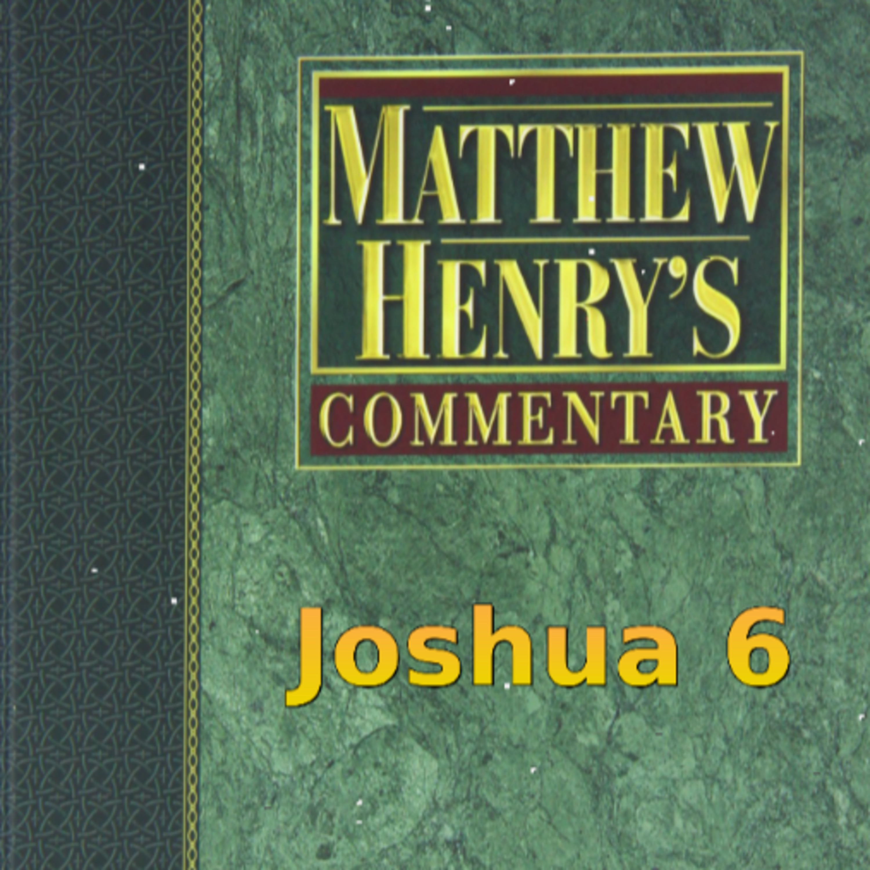 Matthew Henry's Commentary on the Whole Bible. Audio produced by Irv Risch. Joshua Chapter 6