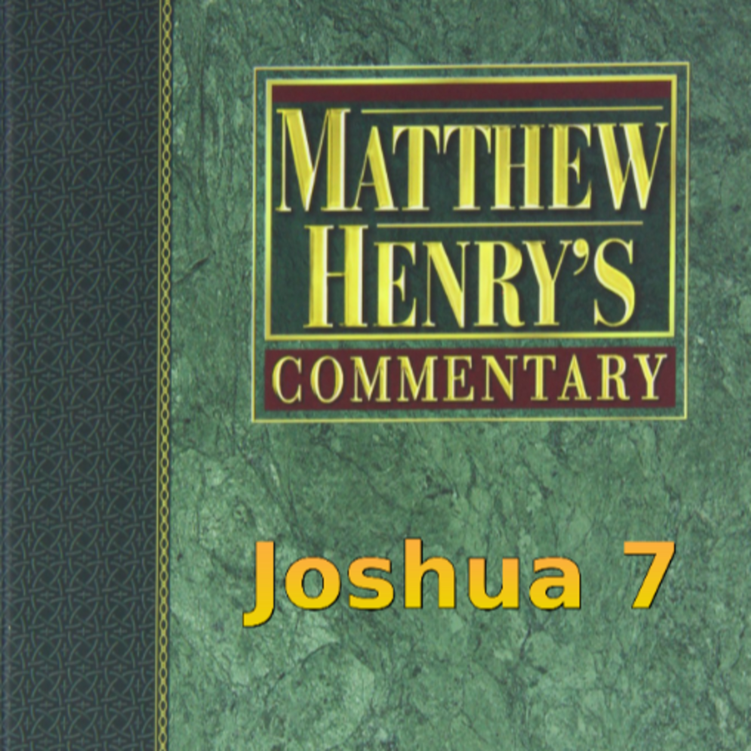 Matthew Henry's Commentary on the Whole Bible. Audio produced by Irv Risch. Joshua Chapter 7 episode artwork