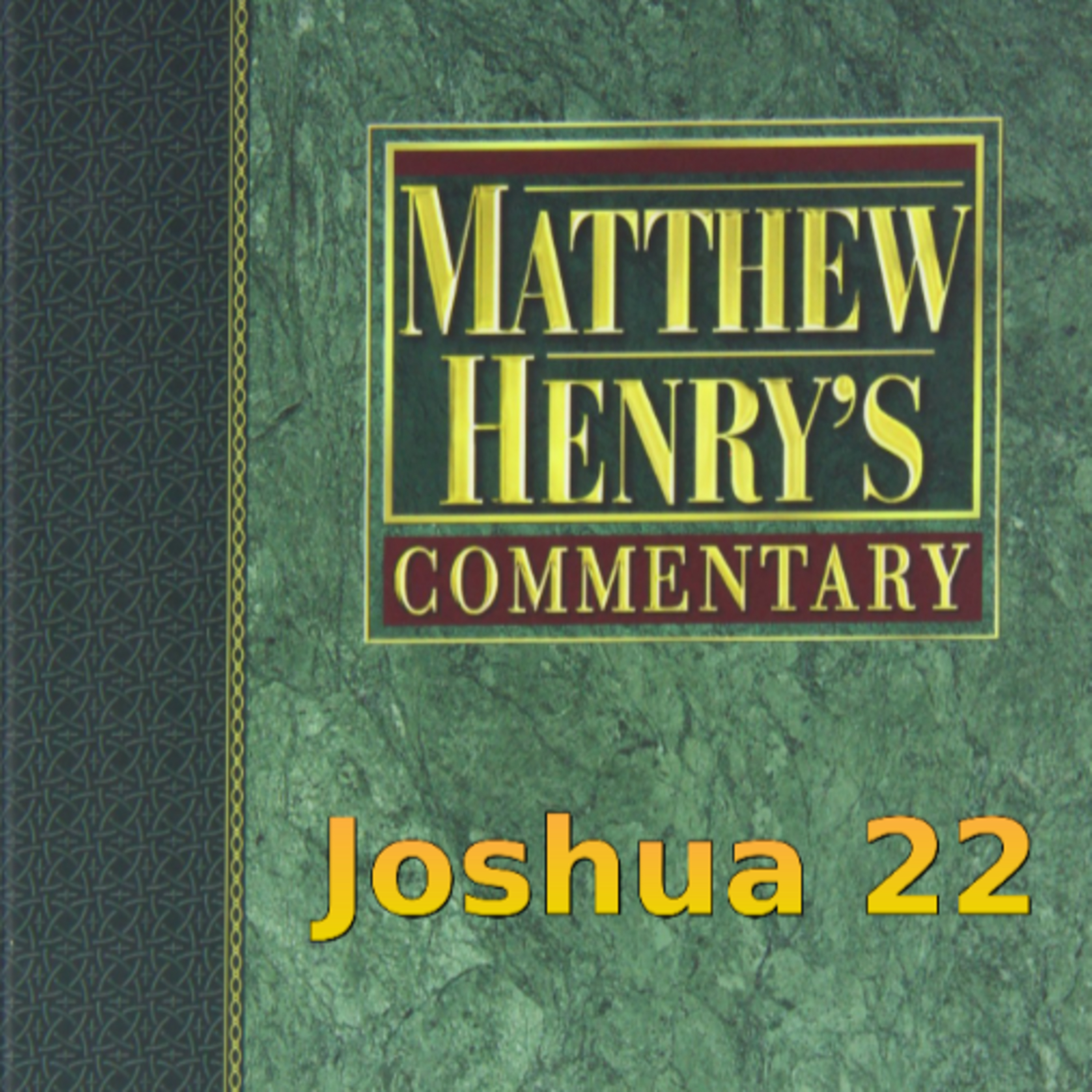 Matthew Henry's Commentary on the Whole Bible. Audio produced by Irv Risch. Joshua Chapter 22 episode artwork
