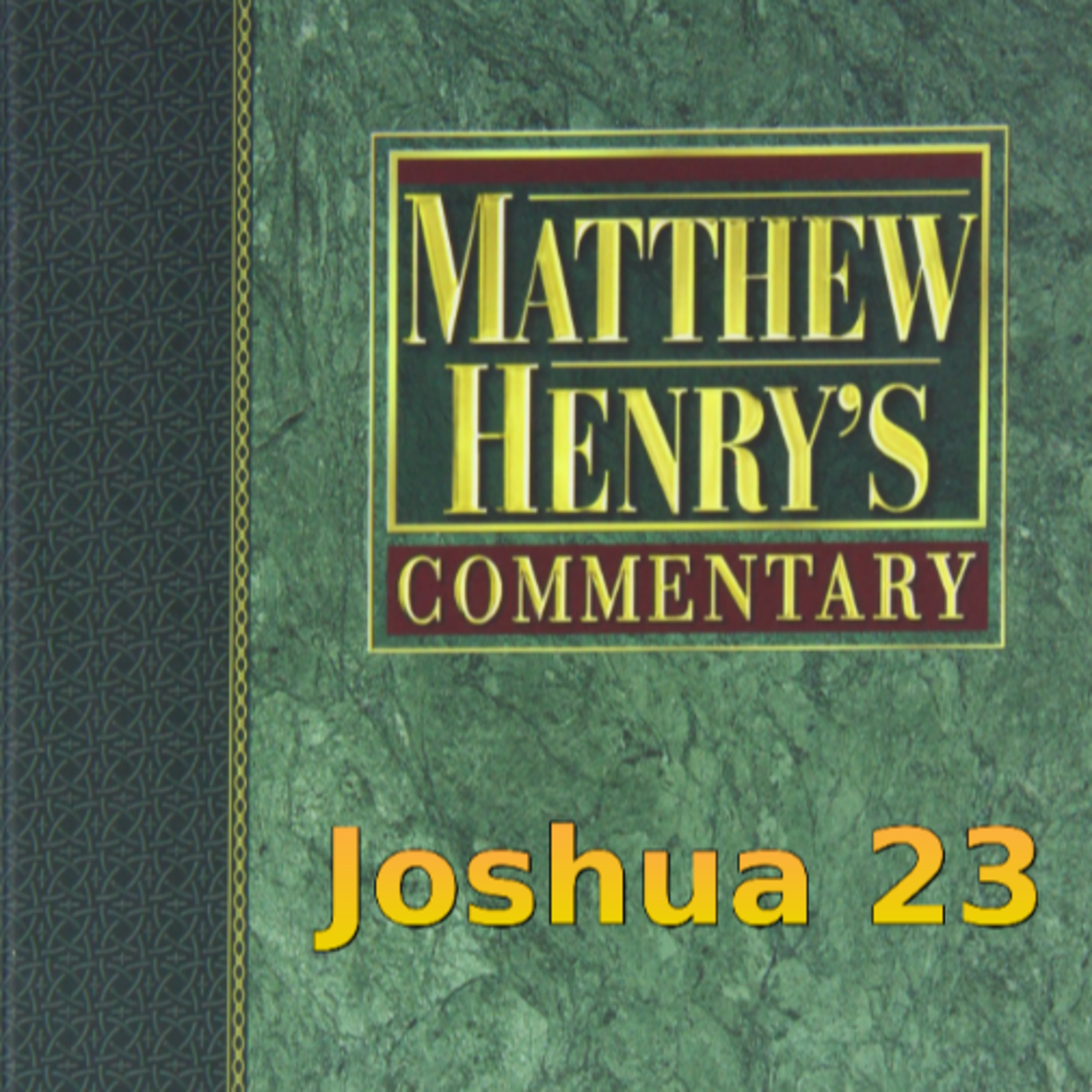 Matthew Henry's Commentary on the Whole Bible. Audio produced by Irv Risch. Joshua Chapter 23