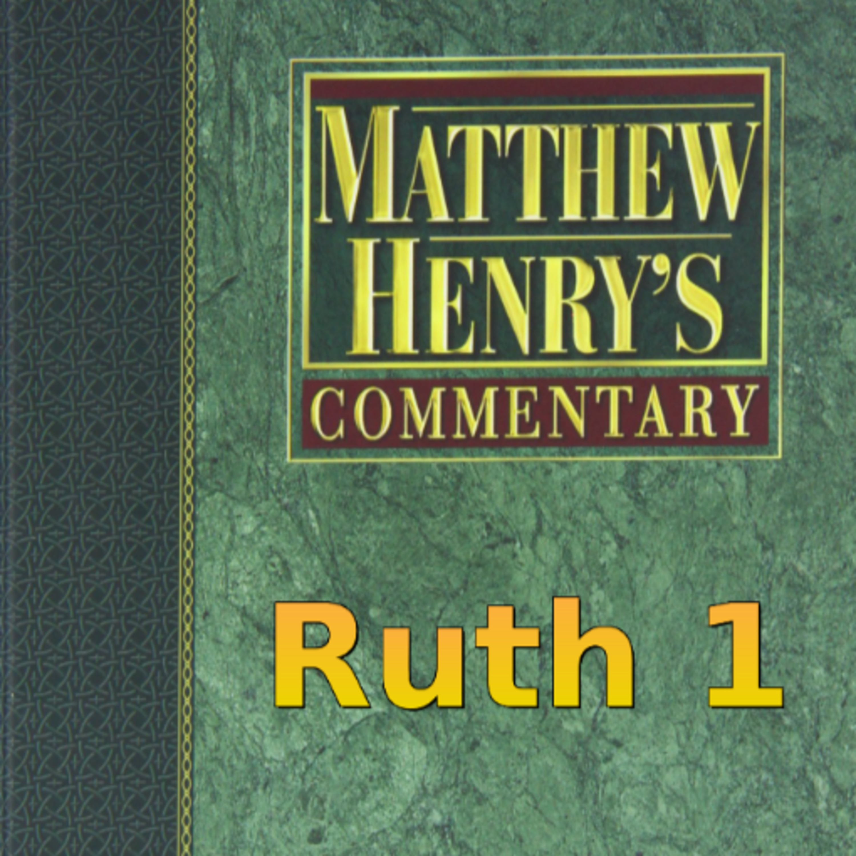Matthew Henry's Commentary on the Whole Bible. Audio produced by Irv Risch. Ruth Chapter 1 episode artwork