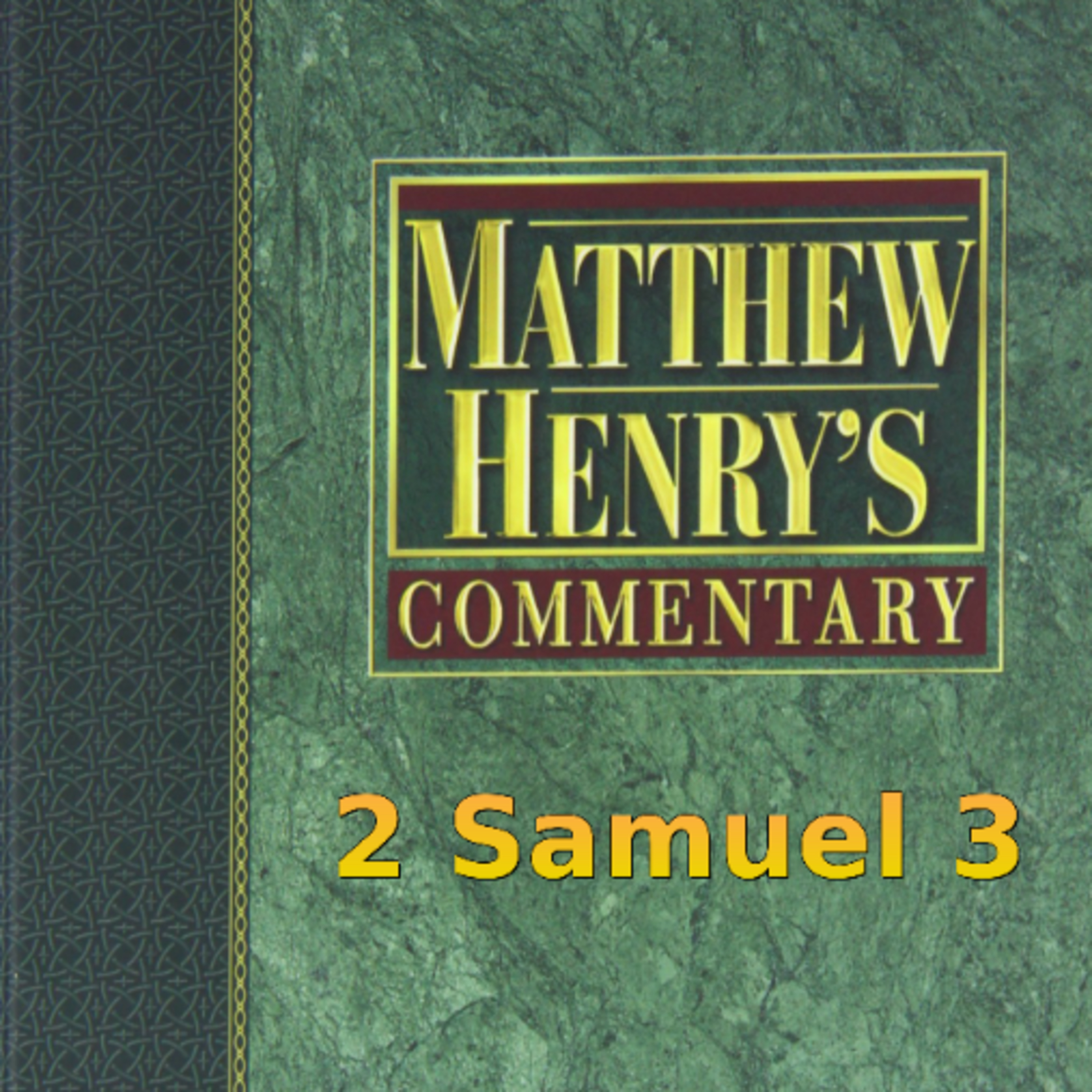 Matthew Henry's Commentary on the Whole Bible. Audio produced by Irv Risch. 2 Samuel Chapter 3 episode artwork