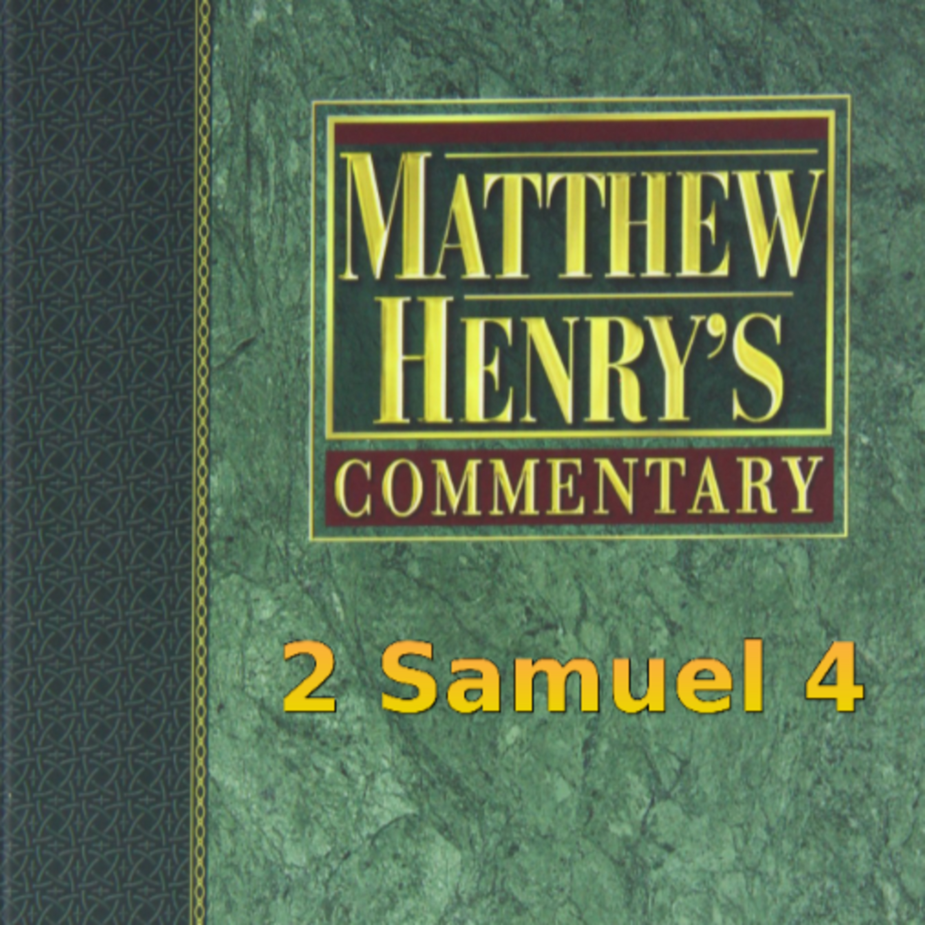 Matthew Henry's Commentary on the Whole Bible. Audio produced by Irv Risch. 2 Samuel Chapter 4 episode artwork