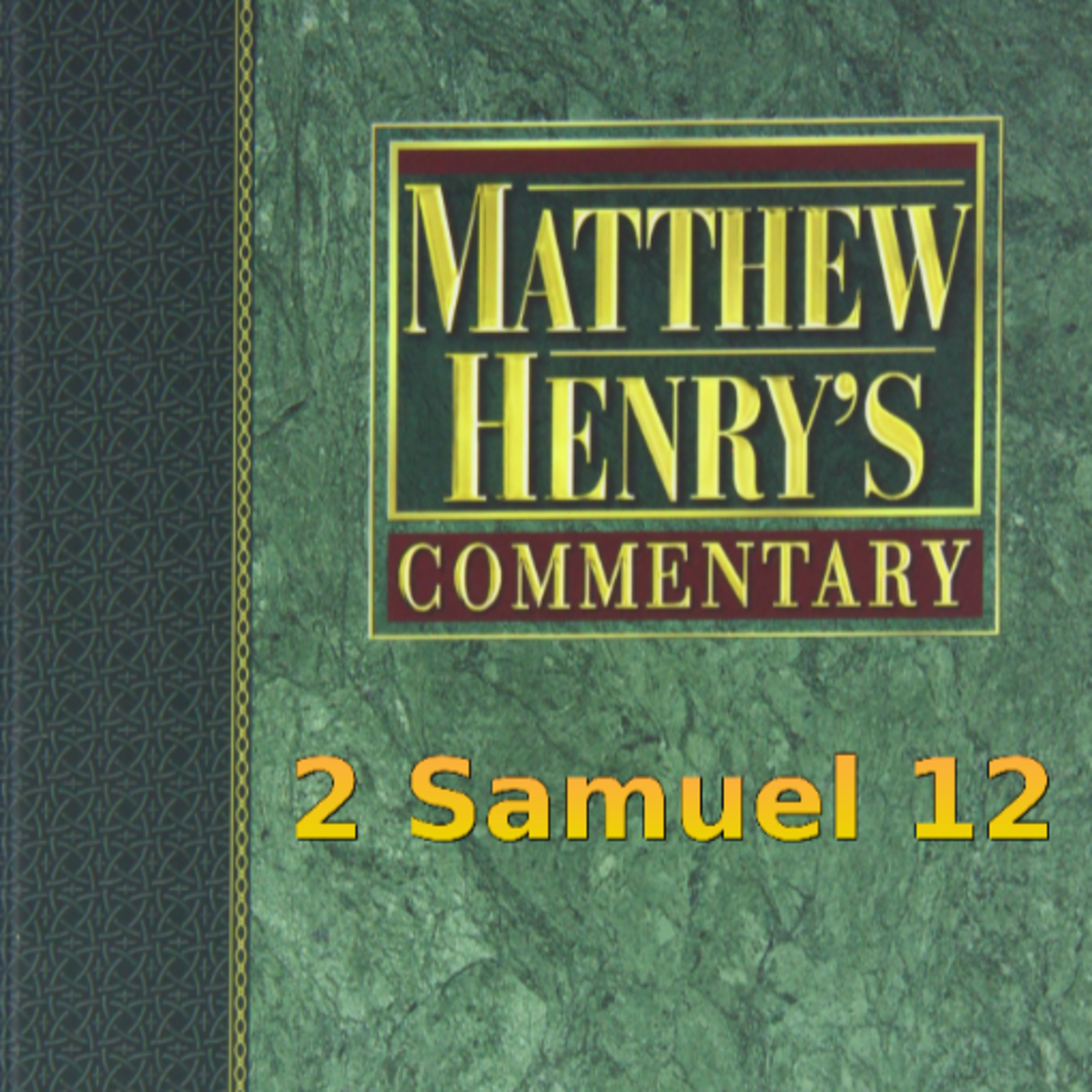 Matthew Henry's Commentary on the Whole Bible. Audio produced by Irv Risch. 2 Samuel Chapter 12 episode artwork