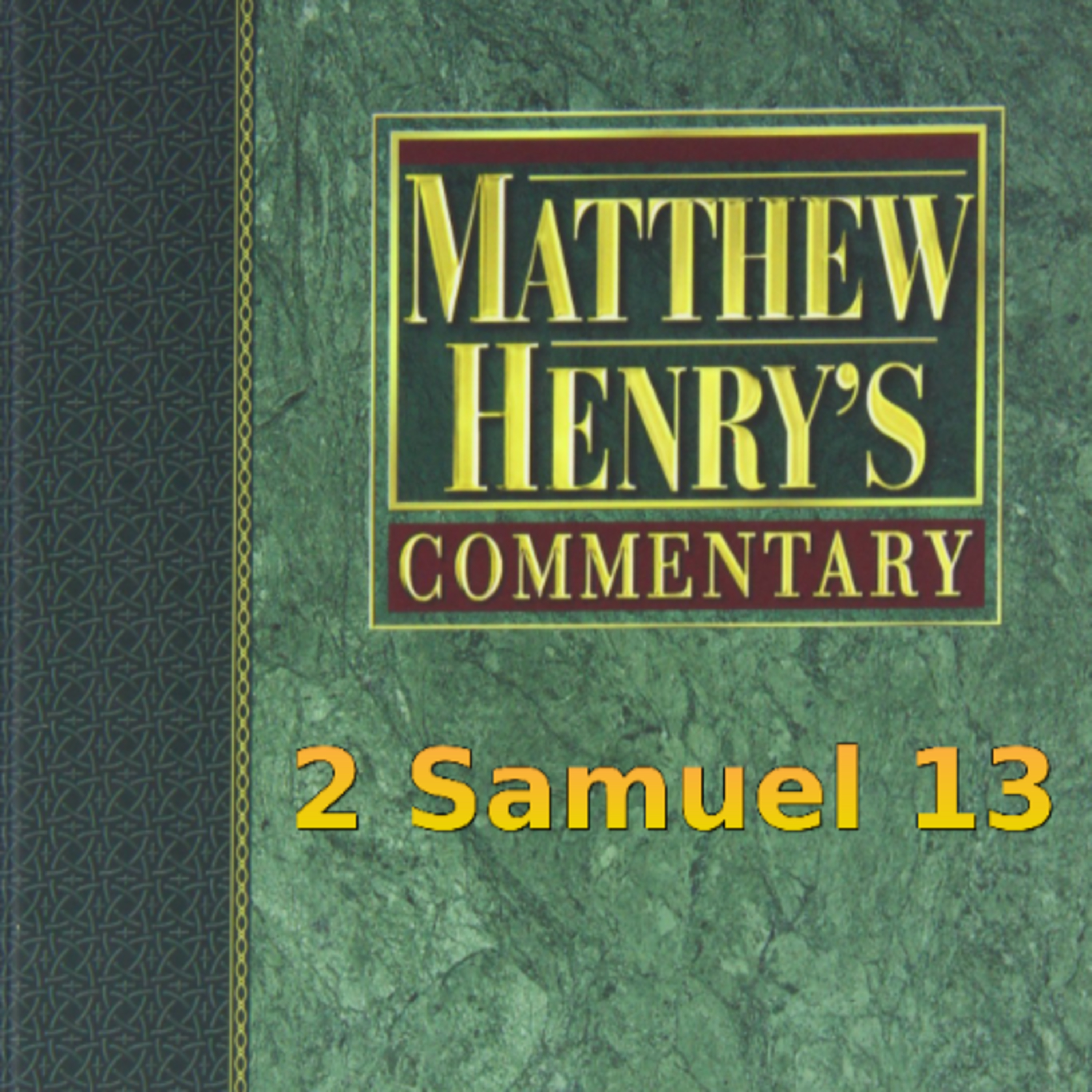 Matthew Henry's Commentary on the Whole Bible. Audio produced by Irv Risch. 2 Samuel Chapter 13 episode artwork