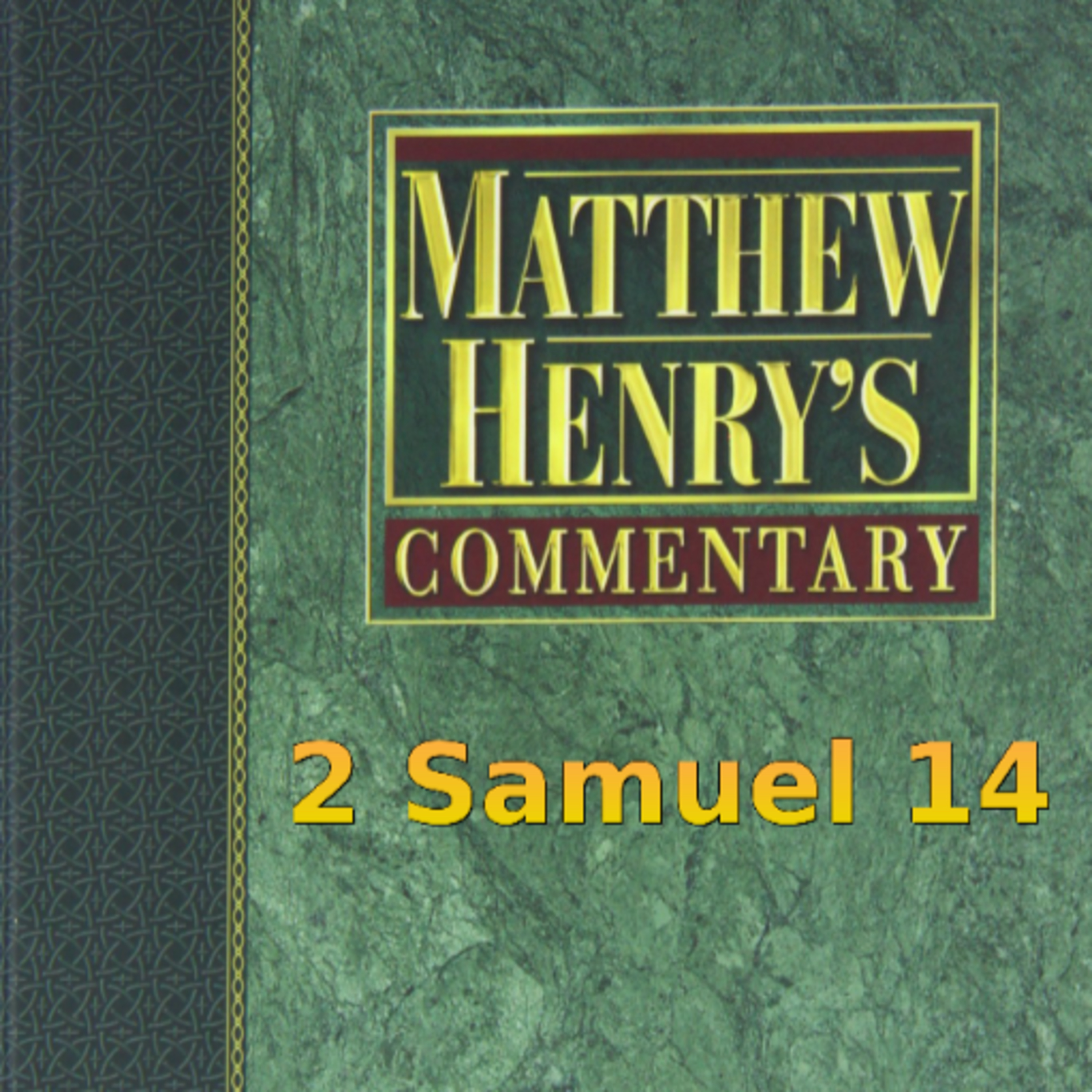 Matthew Henry's Commentary on the Whole Bible. Audio produced by Irv Risch. 2 Samuel Chapter 14 episode artwork