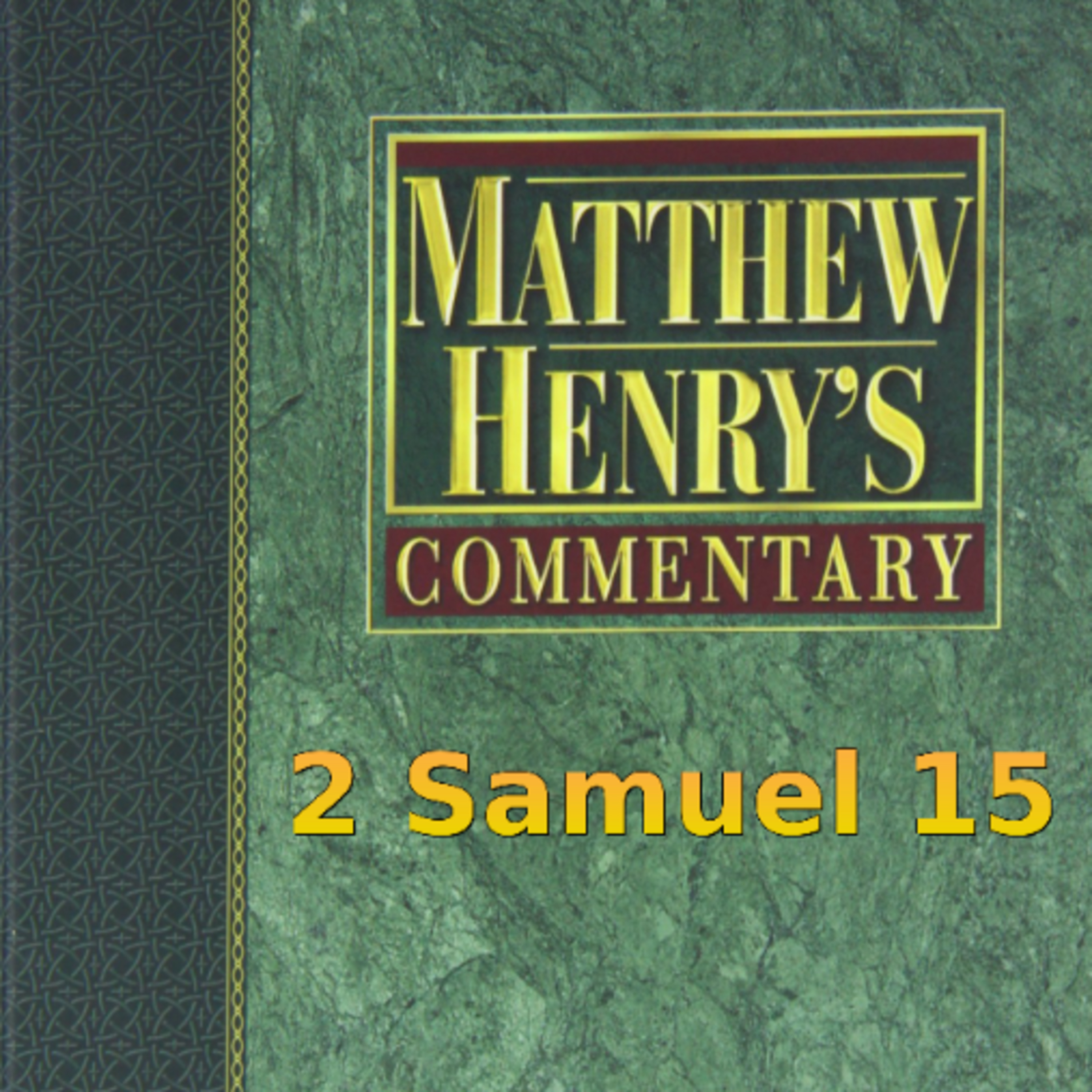 Matthew Henry's Commentary on the Whole Bible. Audio produced by Irv Risch. 2 Samuel Chapter 15 episode artwork