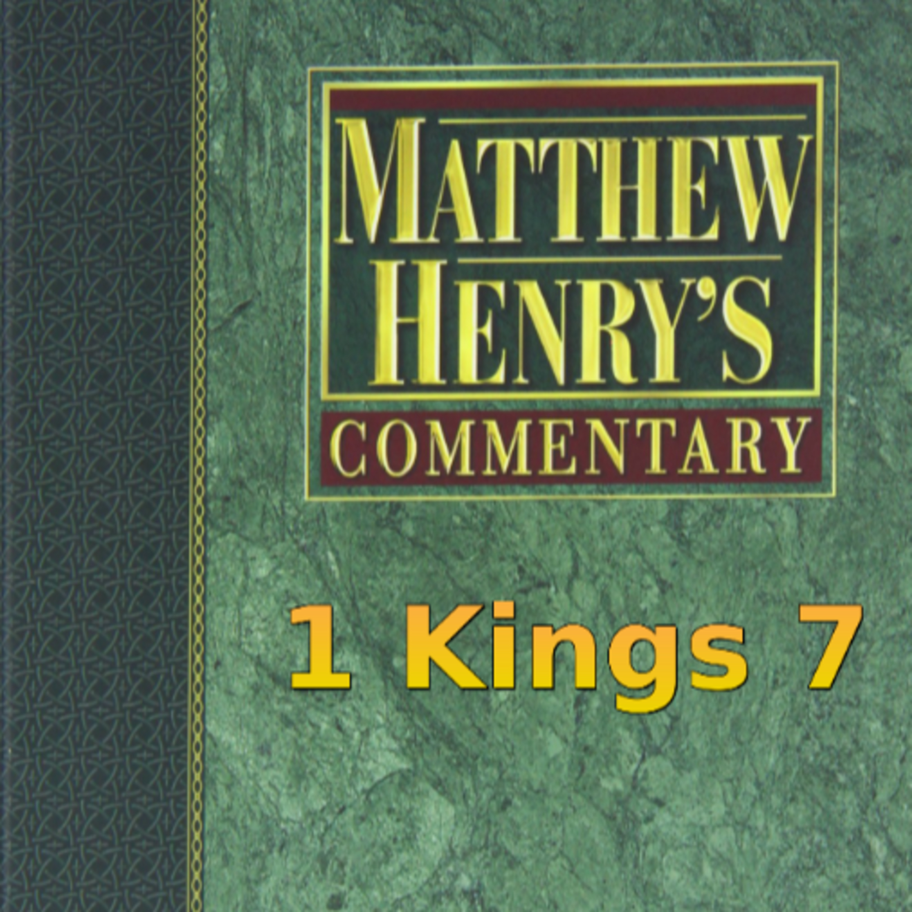 Matthew Henry's Commentary on the Whole Bible. Audio produced by Irv Risch. 1 Kings Chapter 7 episode artwork