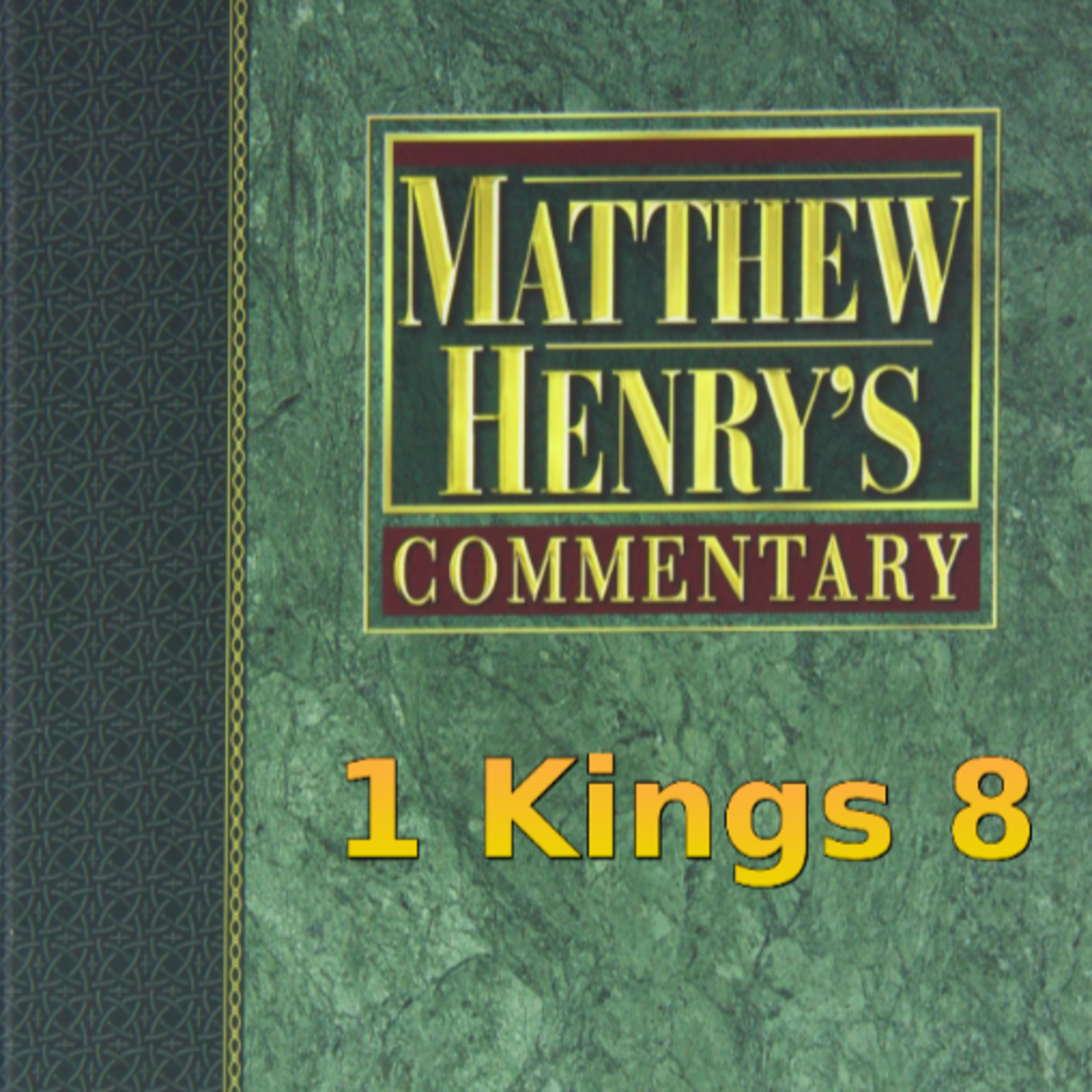 Matthew Henry's Commentary on the Whole Bible. Audio produced by Irv Risch. 1 Kings Chapter 8 episode artwork