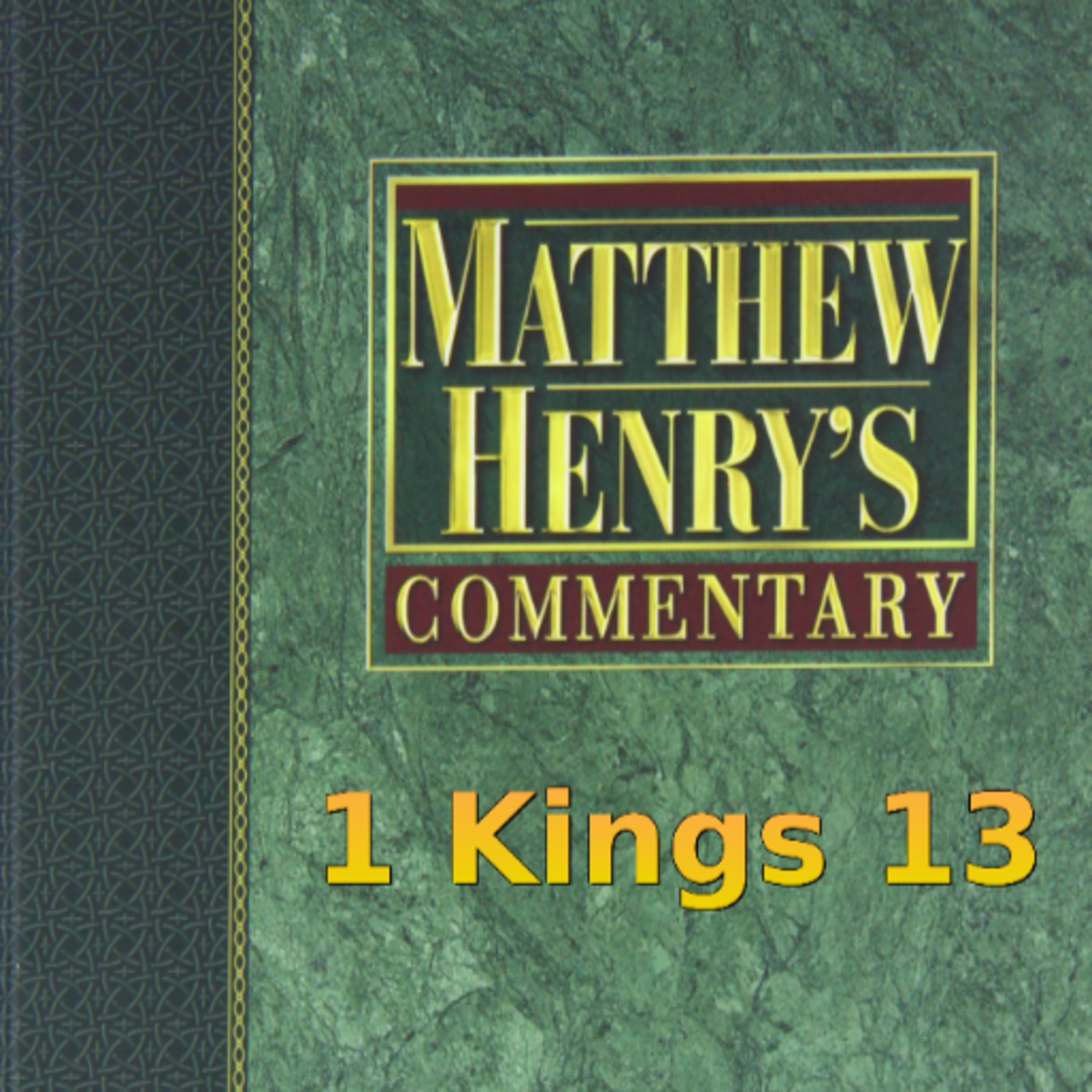 Matthew Henry's Commentary on the Whole Bible. Audio produced by Irv Risch. 1 Kings Chapter 13