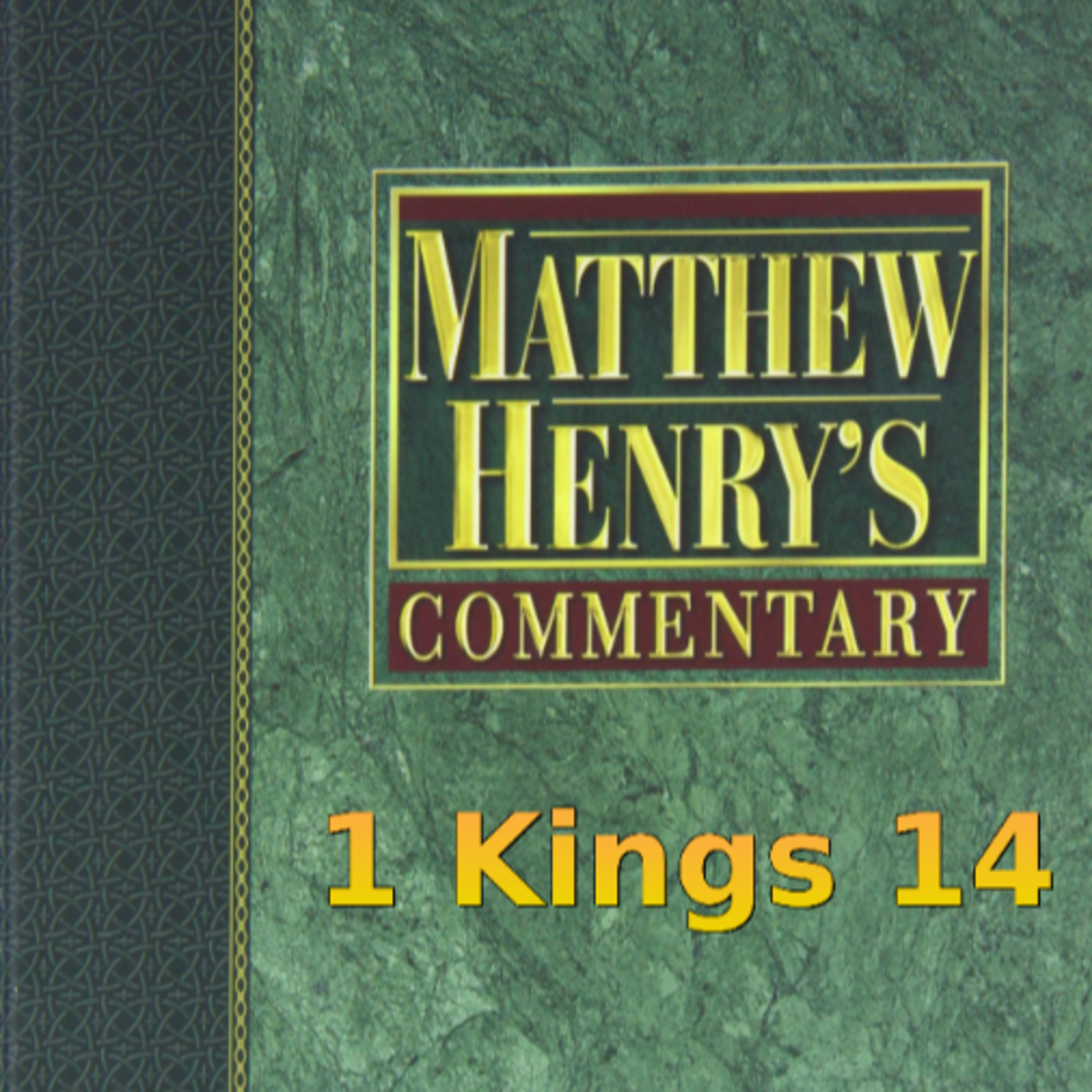 Matthew Henry's Commentary on the Whole Bible. Audio produced by Irv Risch. 1 Kings Chapter 14 episode artwork