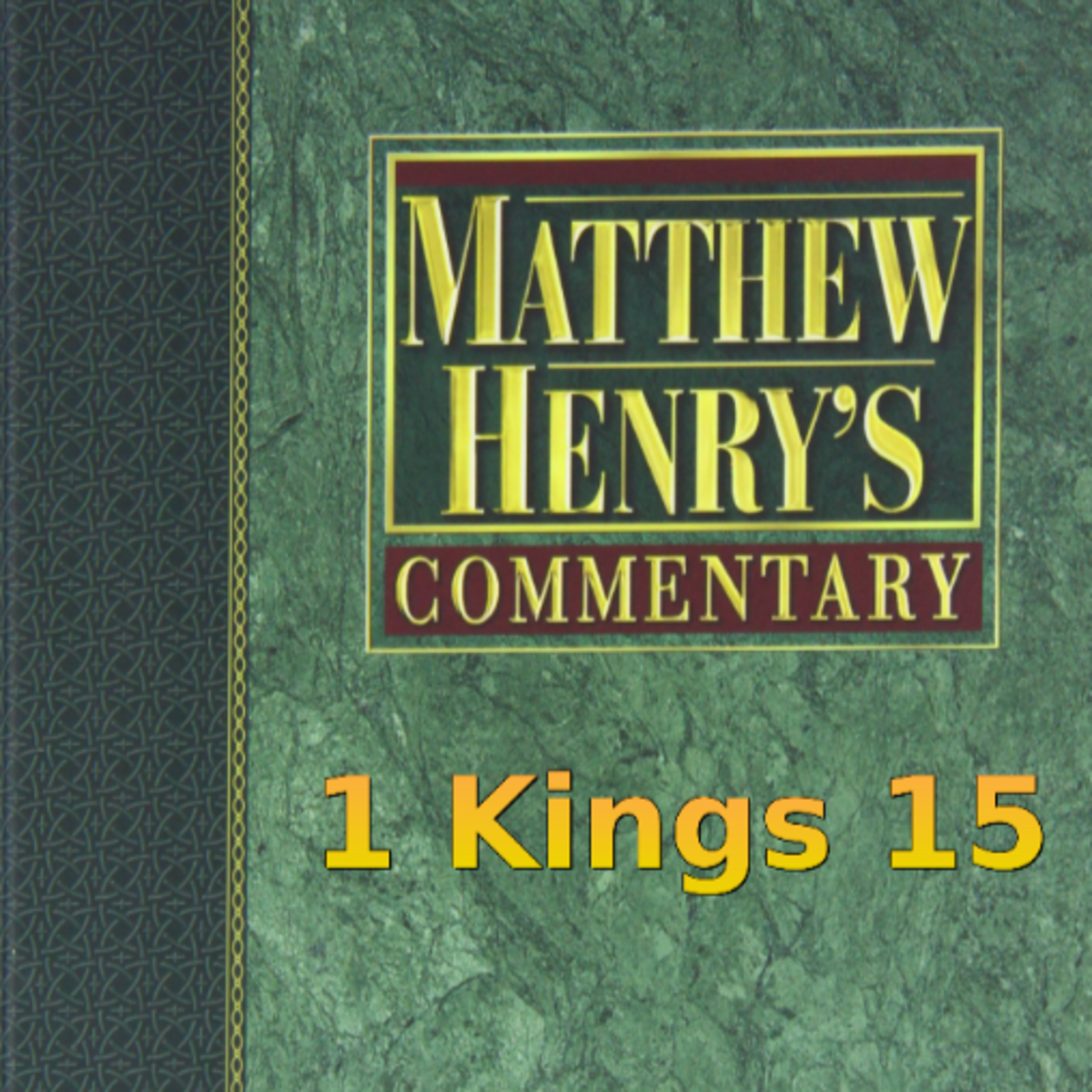Matthew Henry's Commentary on the Whole Bible. Audio produced by Irv Risch. 1 Kings Chapter 15