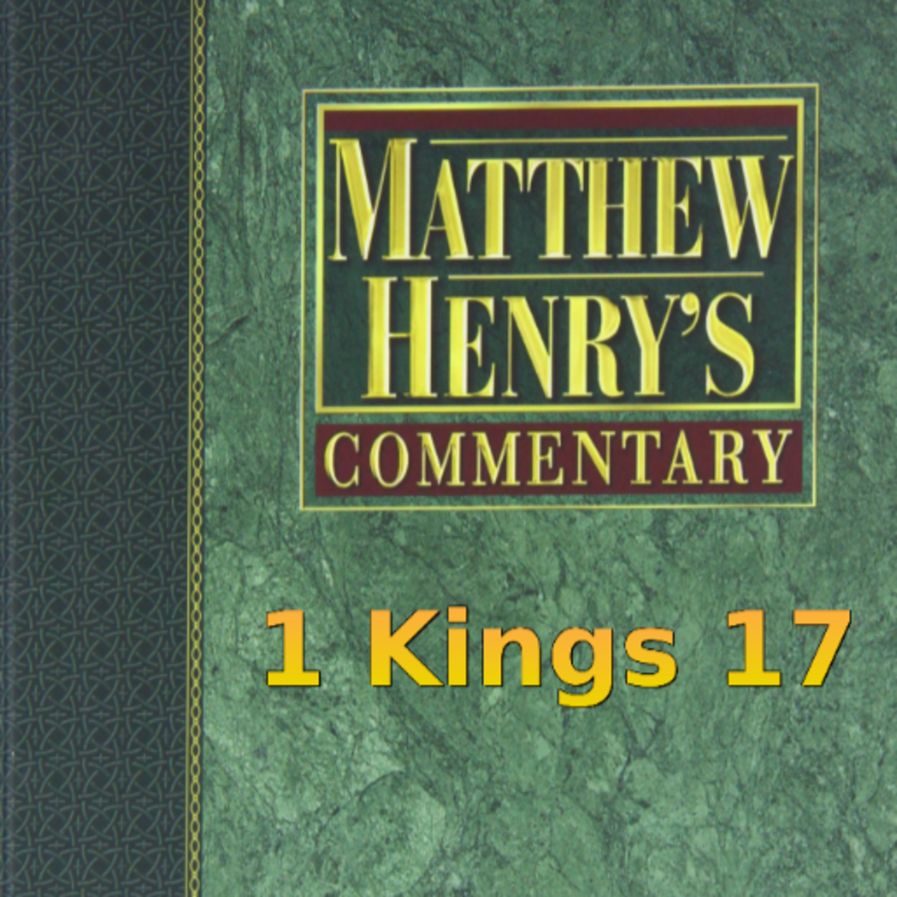 Matthew Henry's Commentary on the Whole Bible. Audio produced by Irv Risch. 1 Kings Chapter 17 episode artwork