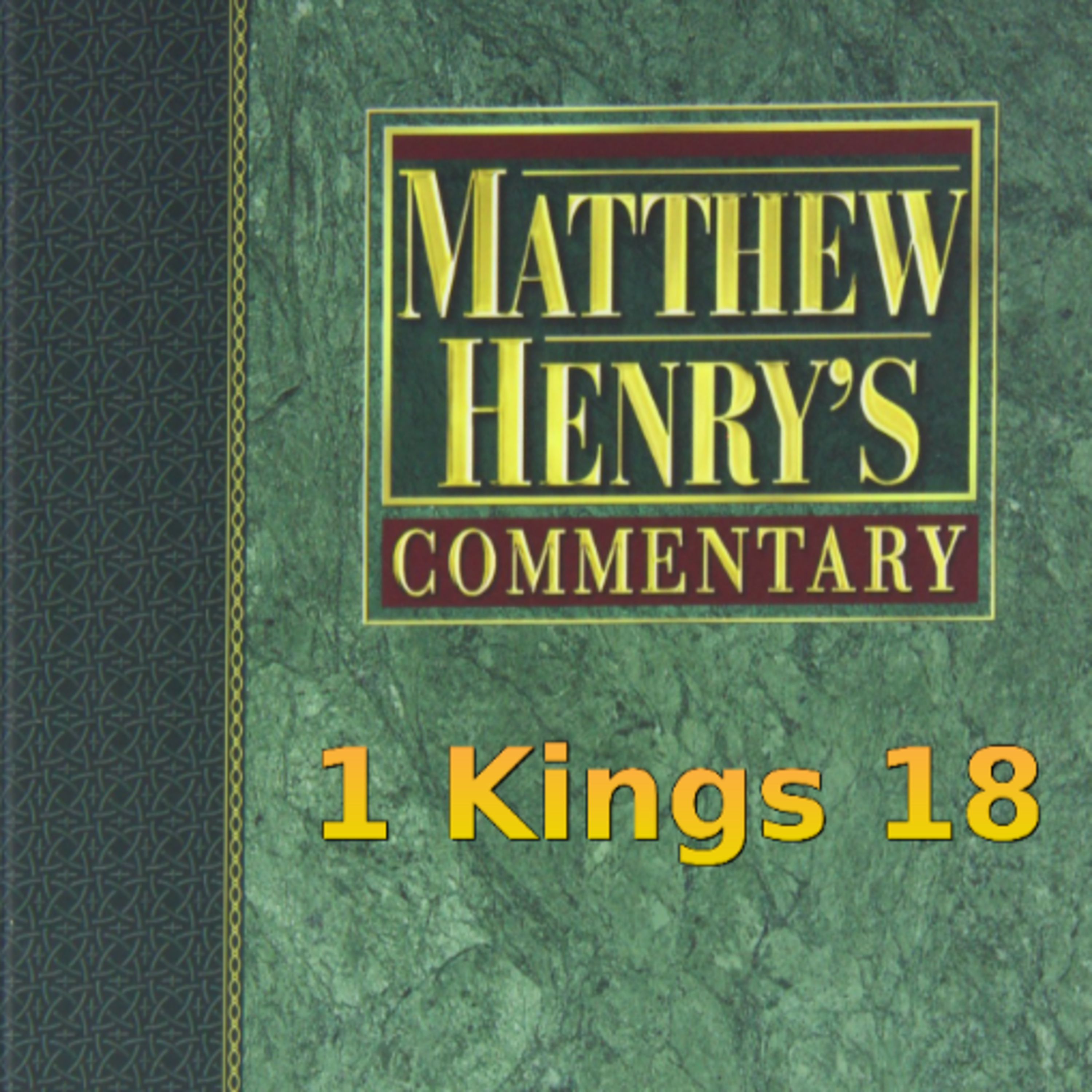 Matthew Henry's Commentary on the Whole Bible. Audio produced by Irv Risch. 1 Kings Chapter 18